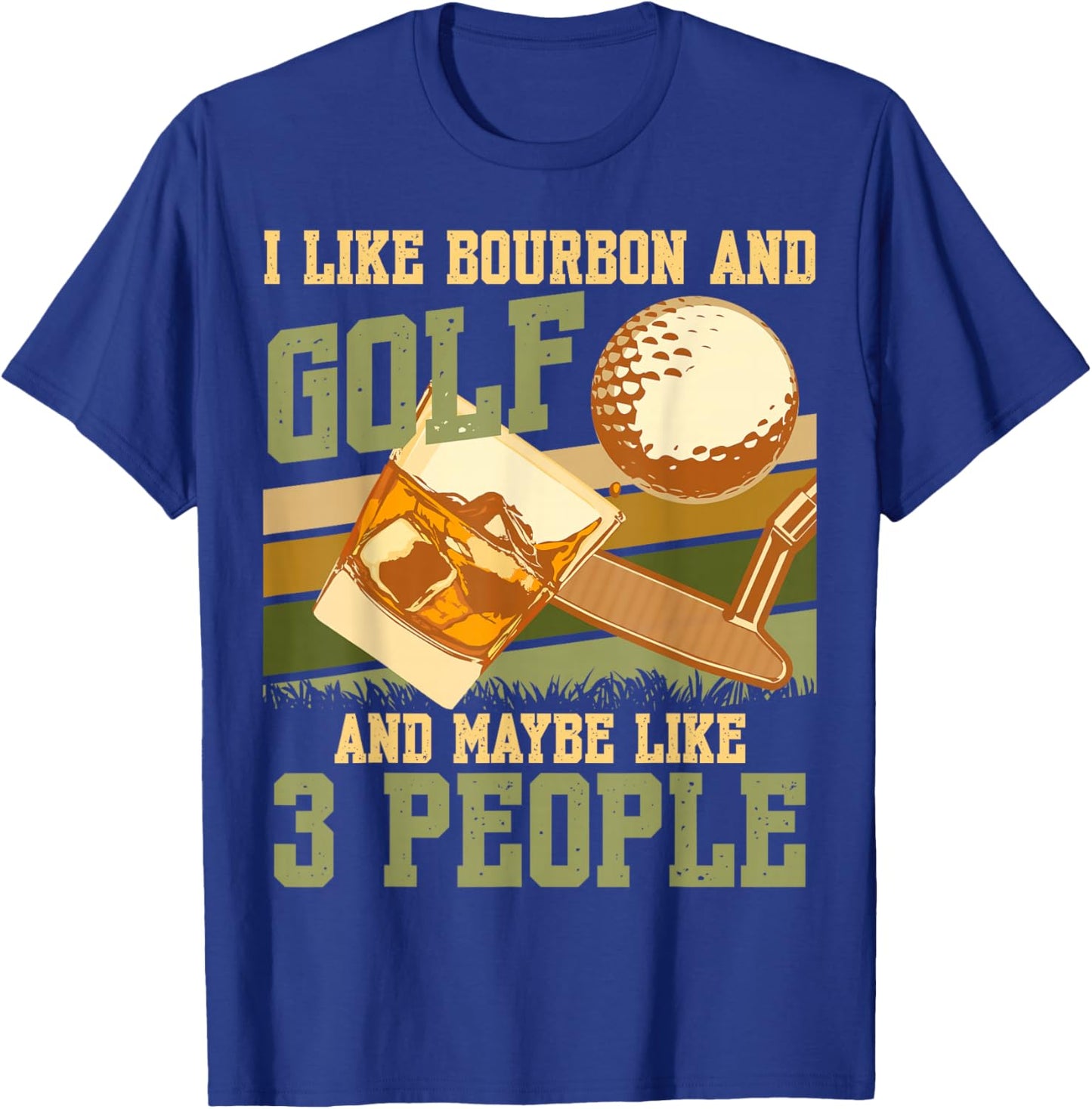 I Like Bourbon And Golf And Maybe 3 People Bourbon Whiskey T-Shirt - T-Shirt | Royal