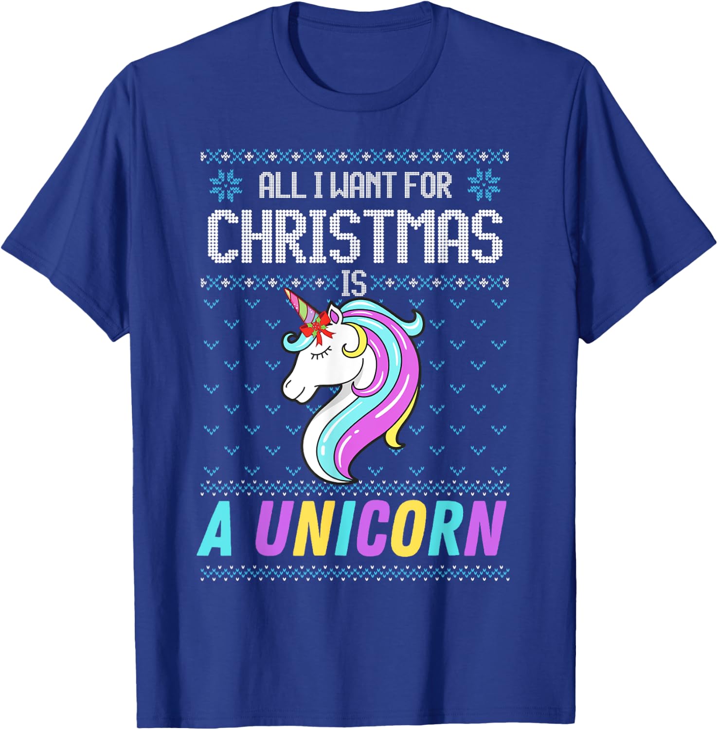 All I Want For Christmas Is A Unicorn Ugly Sweater Xmas Fun T-Shirt - T-Shirt | Royal
