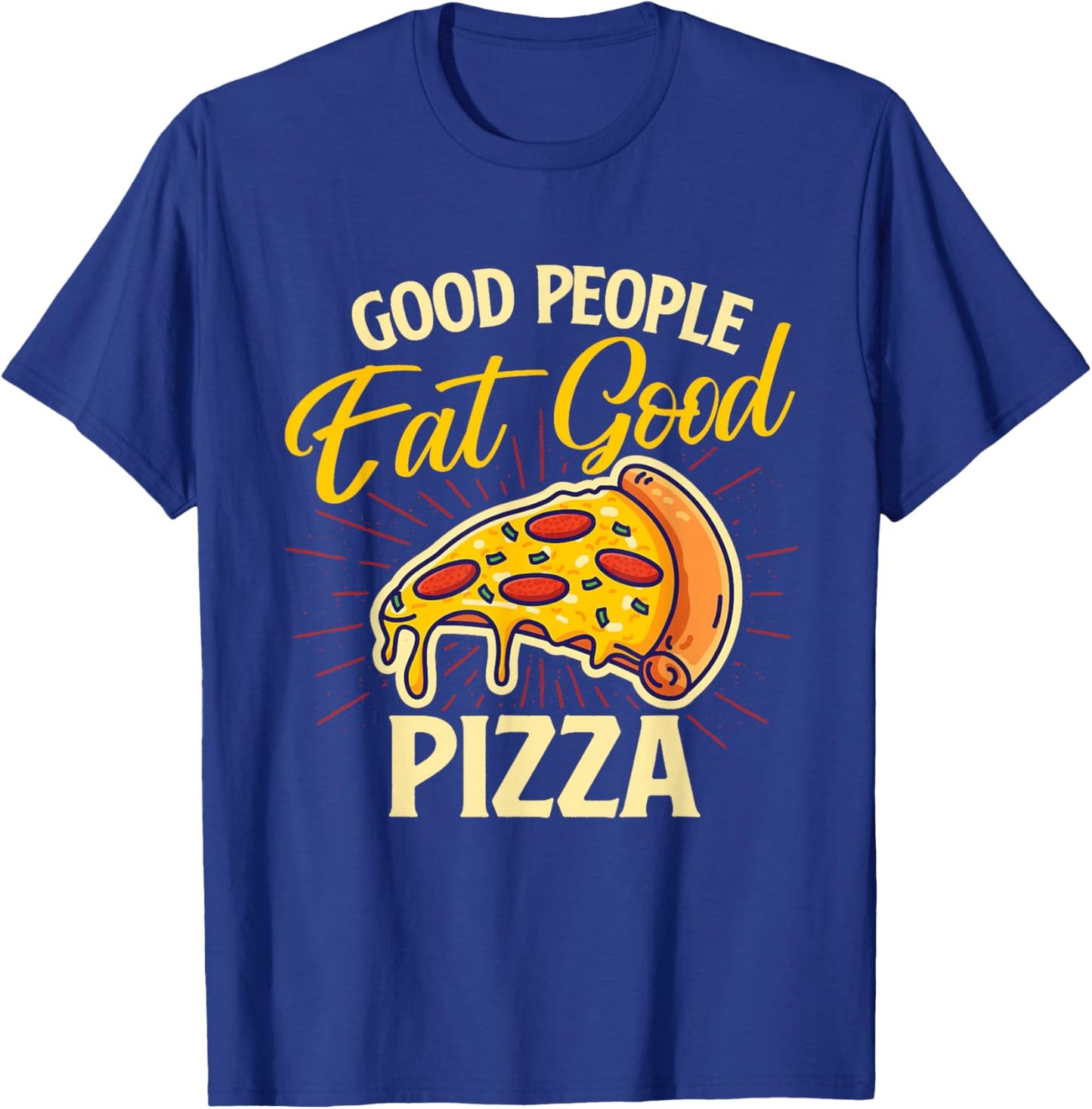 Good People Eat Good Pizza - Pizza Baker Food Lover T-Shirt - T-Shirt | Royal
