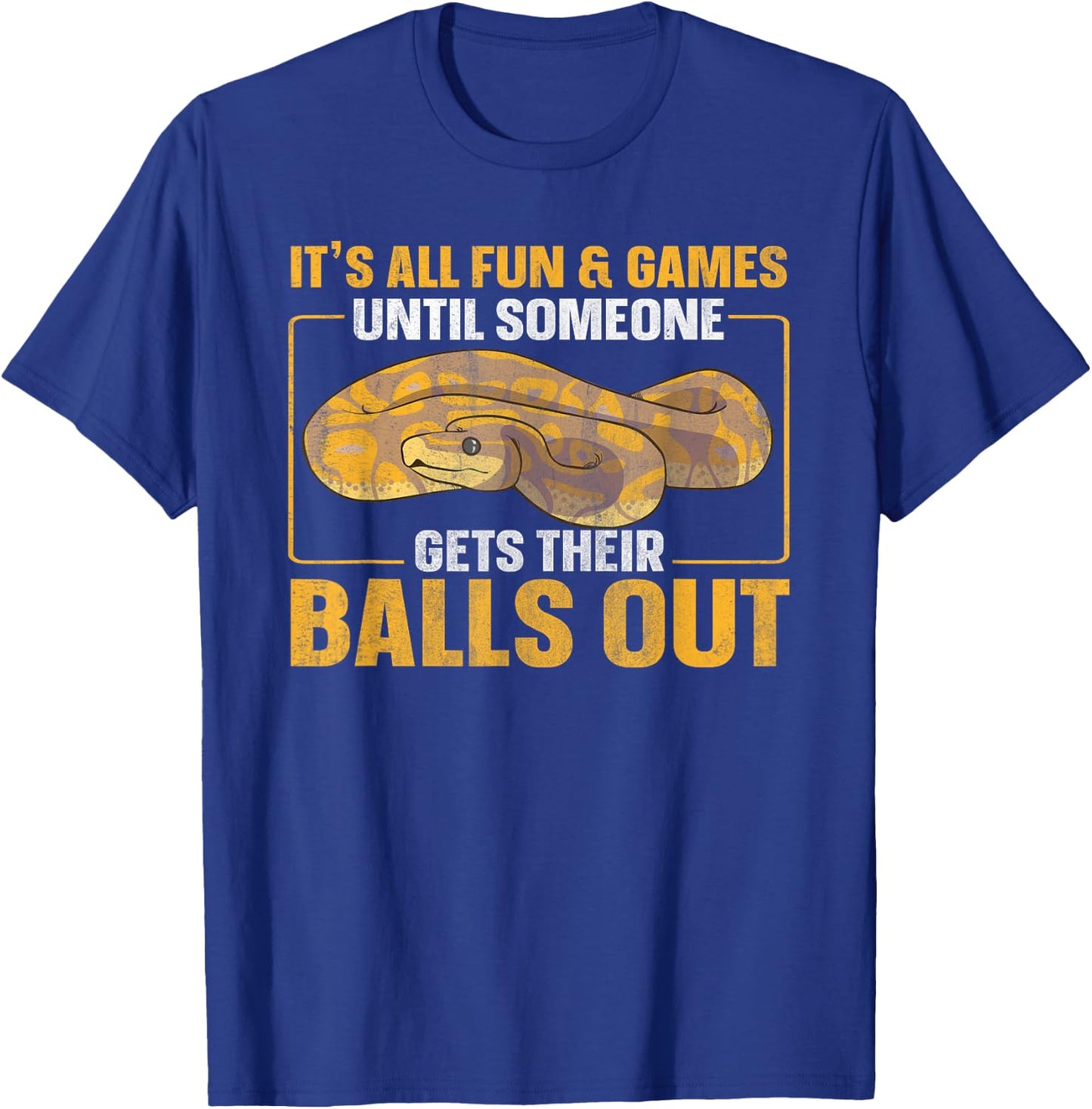 All Fun Until Someone Gets Their Balls Out Funny Ball Python T-Shirt - T-Shirt | Royal