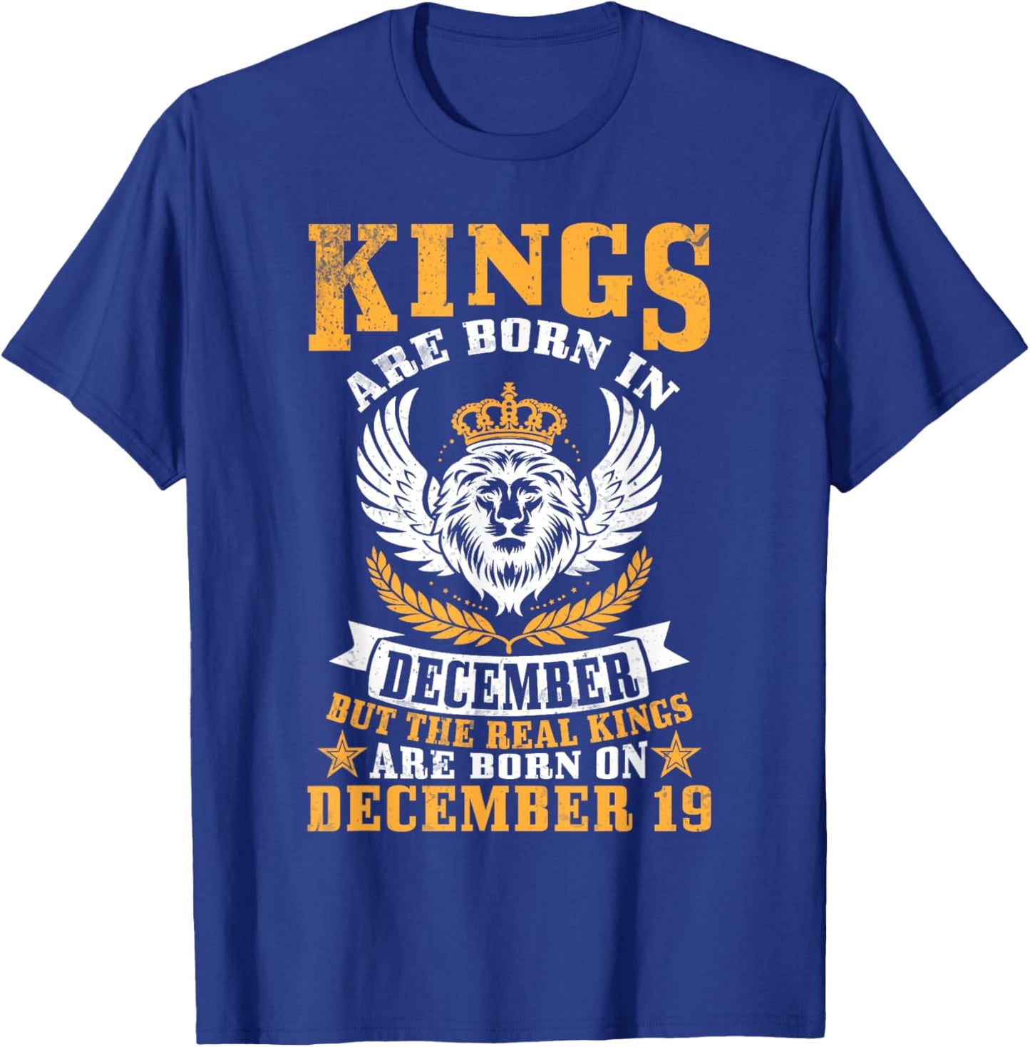 Kings Are Born In Dec But Real Kings Are Born On December 19 T-Shirt - T-Shirt | Royal