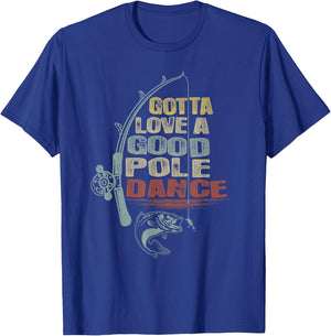 Vintage Funny Gotta Love a Good Pole Dance Fishing T-Shirt - T-Shirt | Royal