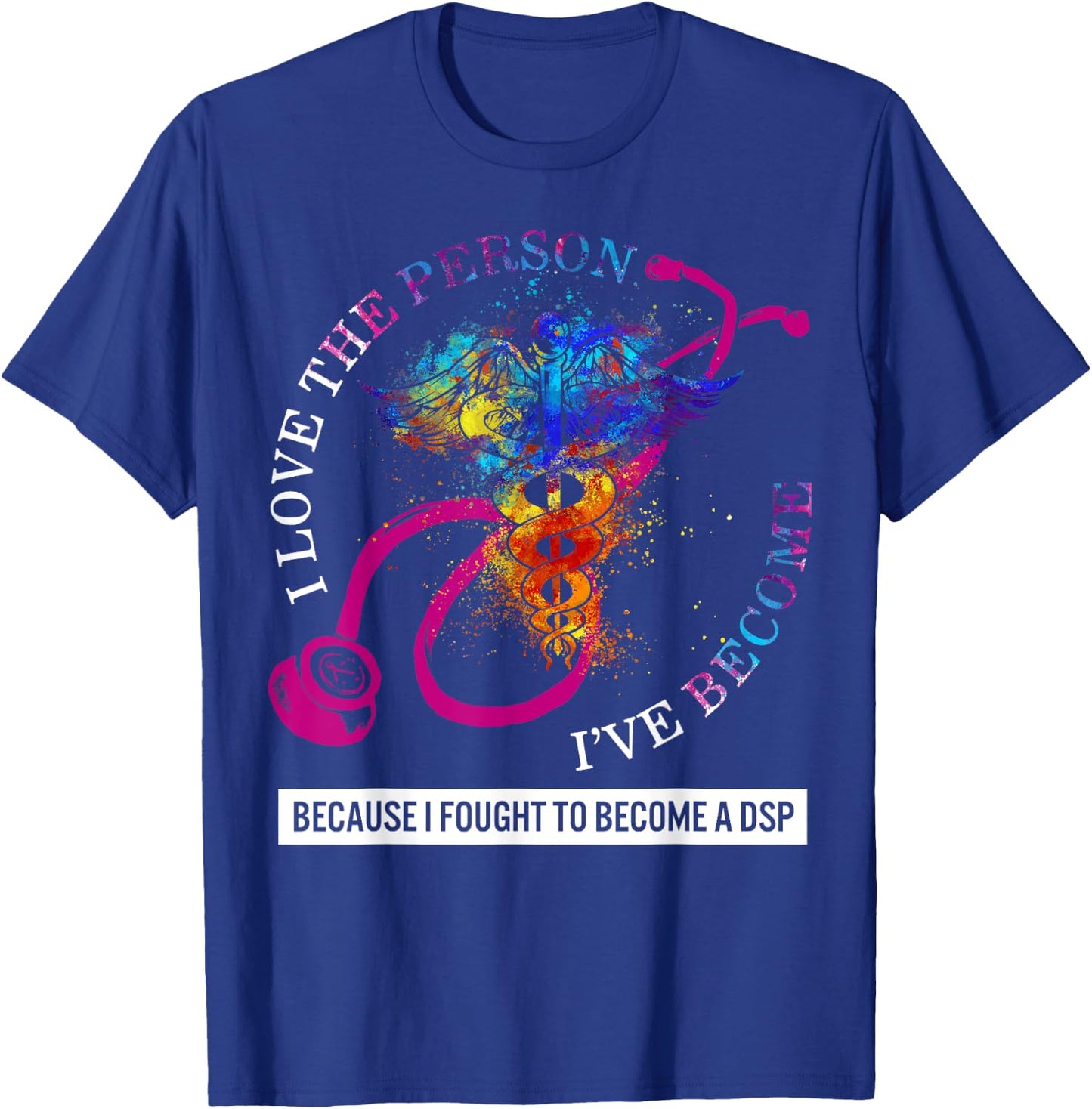 DSP I Love The Person I've Become Caduceus Nurse Women Gift T-Shirt - T-Shirt | Royal
