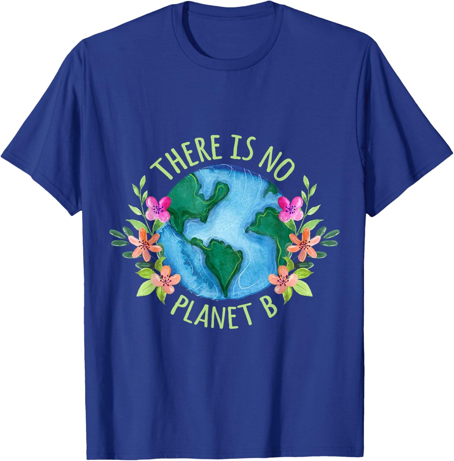 There Is No Planet B Save Mother Earth Love Environment T-Shirt - T-Shirt | Royal