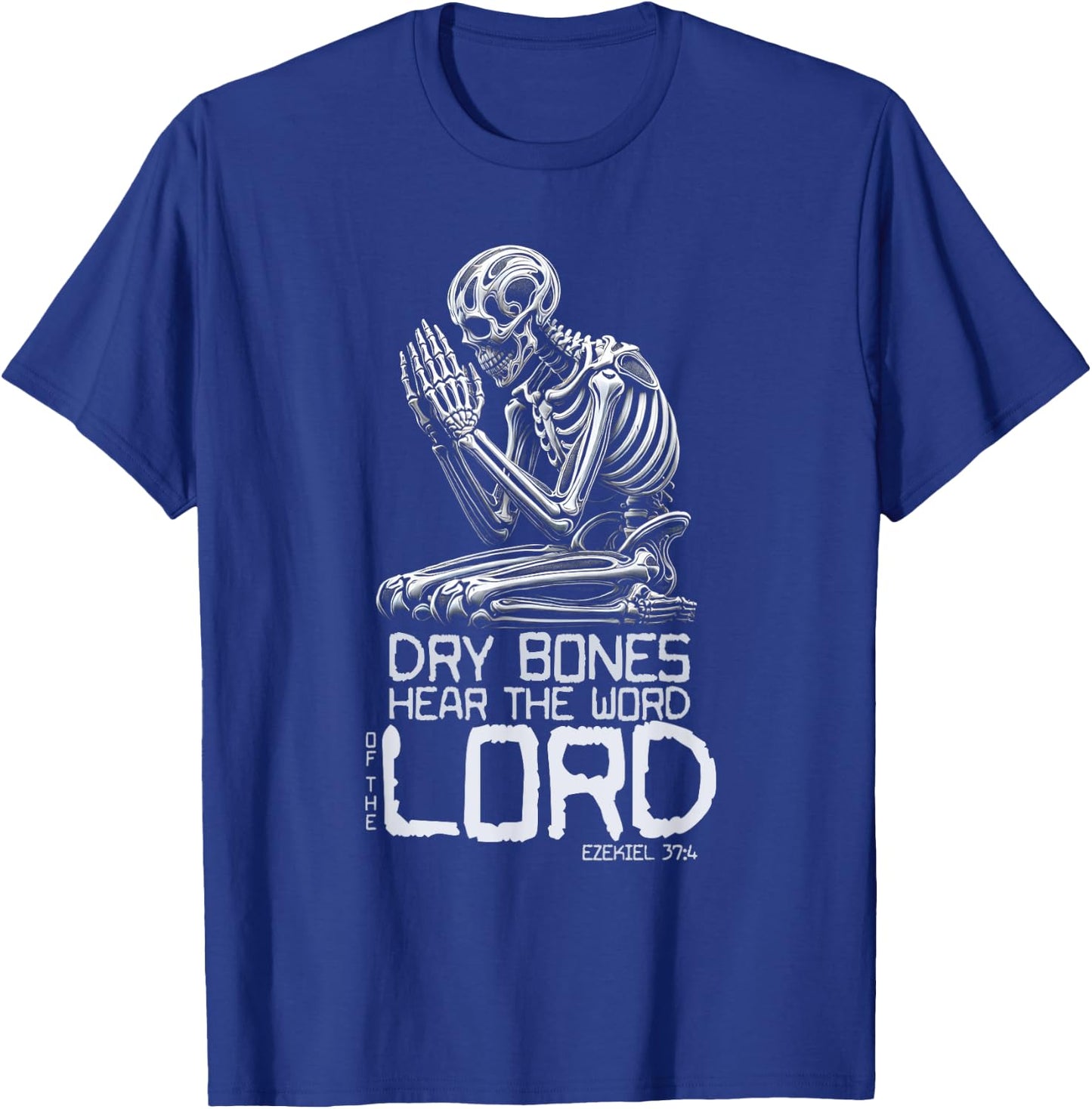 Dry Bones Praying Skeleton Ezekiel 37 4 Bible Verse T-Shirt - T-Shirt | Royal
