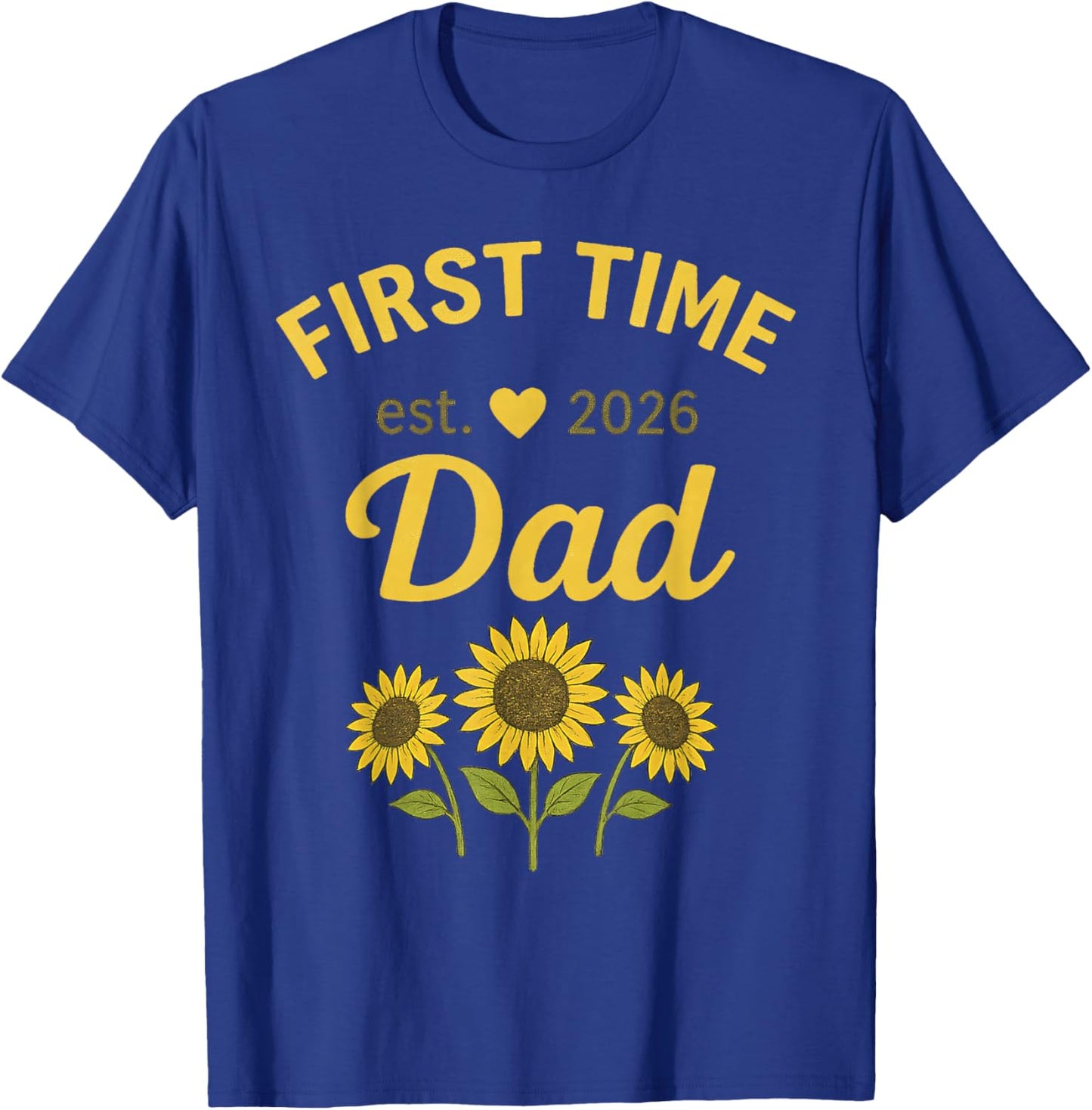 First Time Dad EST 2026 New 1st Dada 2026 Sunflower T-Shirt - T-Shirt | Royal