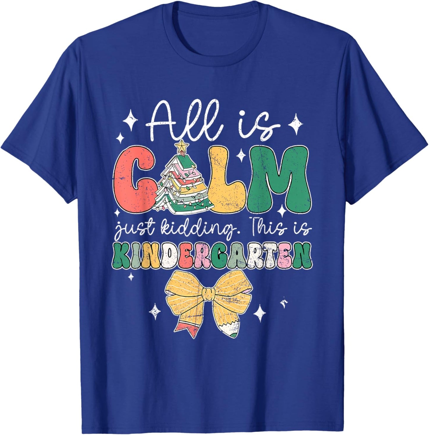 All Is Calm Just Kidding This Is Kindergarten Christmas T-Shirt - T-Shirt | Royal