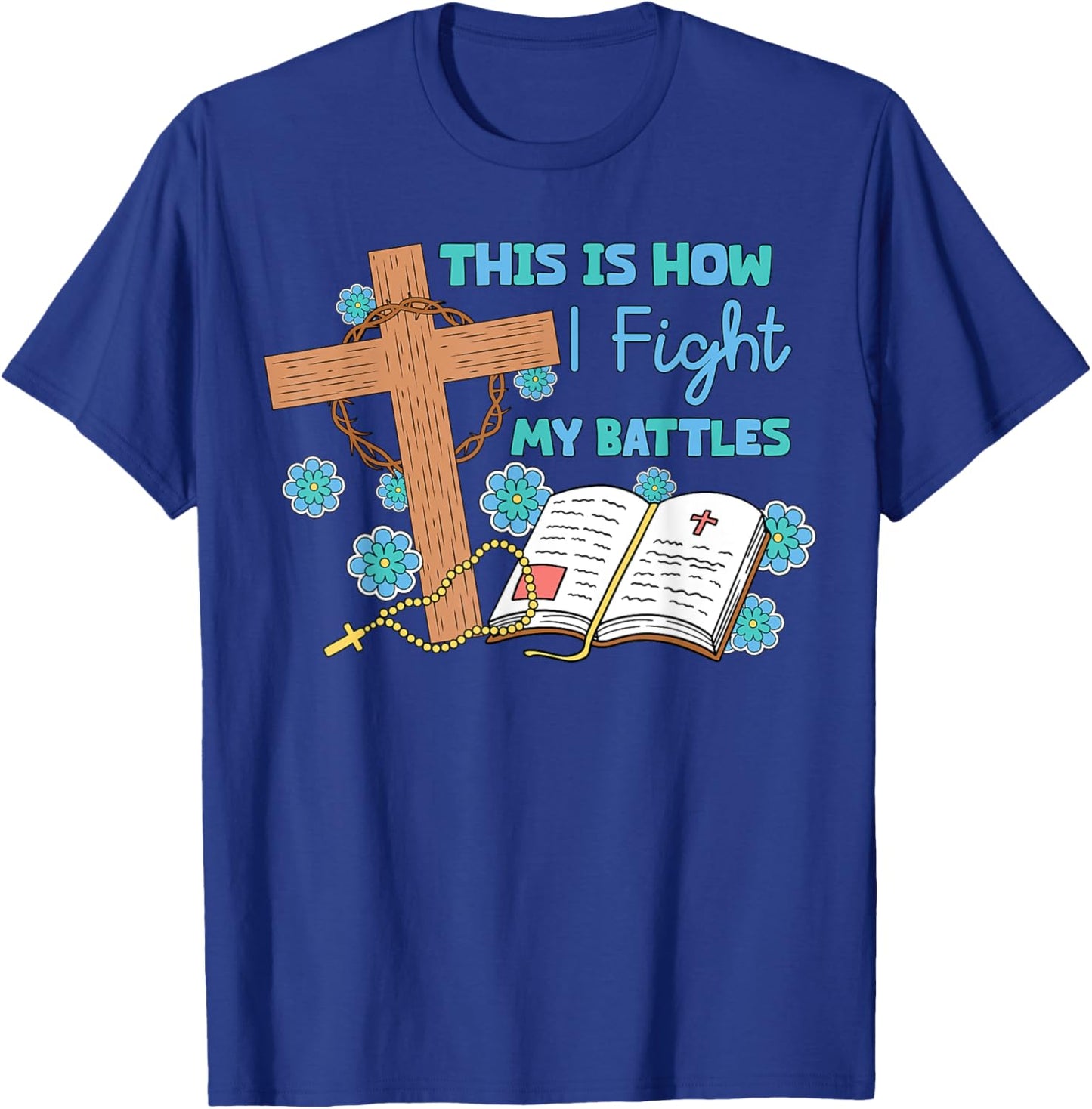 This is How I Fight My Battles Christian Faith Bible Lover T-Shirt - T-Shirt | Royal