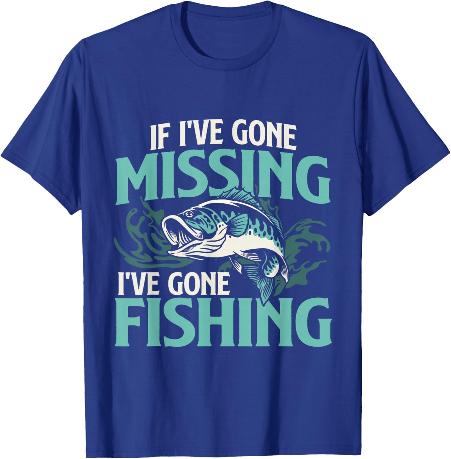 If I've Gone Missing I've Gone Fishing - Fish Angling T-Shirt - T-Shirt | Royal