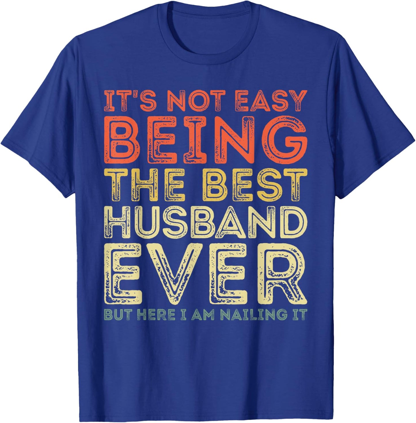 It's Not Easy Being The Best Husband Ever But Here Nailing T-Shirt - T-Shirt | Royal