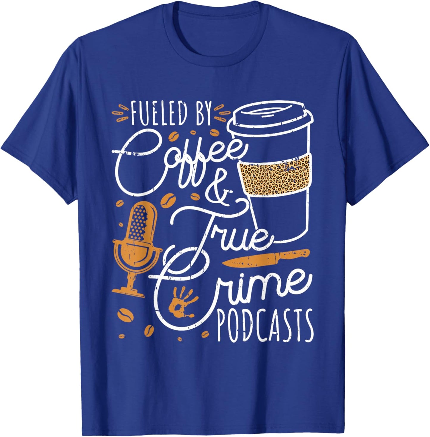 Fueled By Coffee True Crime & Podcasts True Crime T-Shirt - T-Shirt | Royal