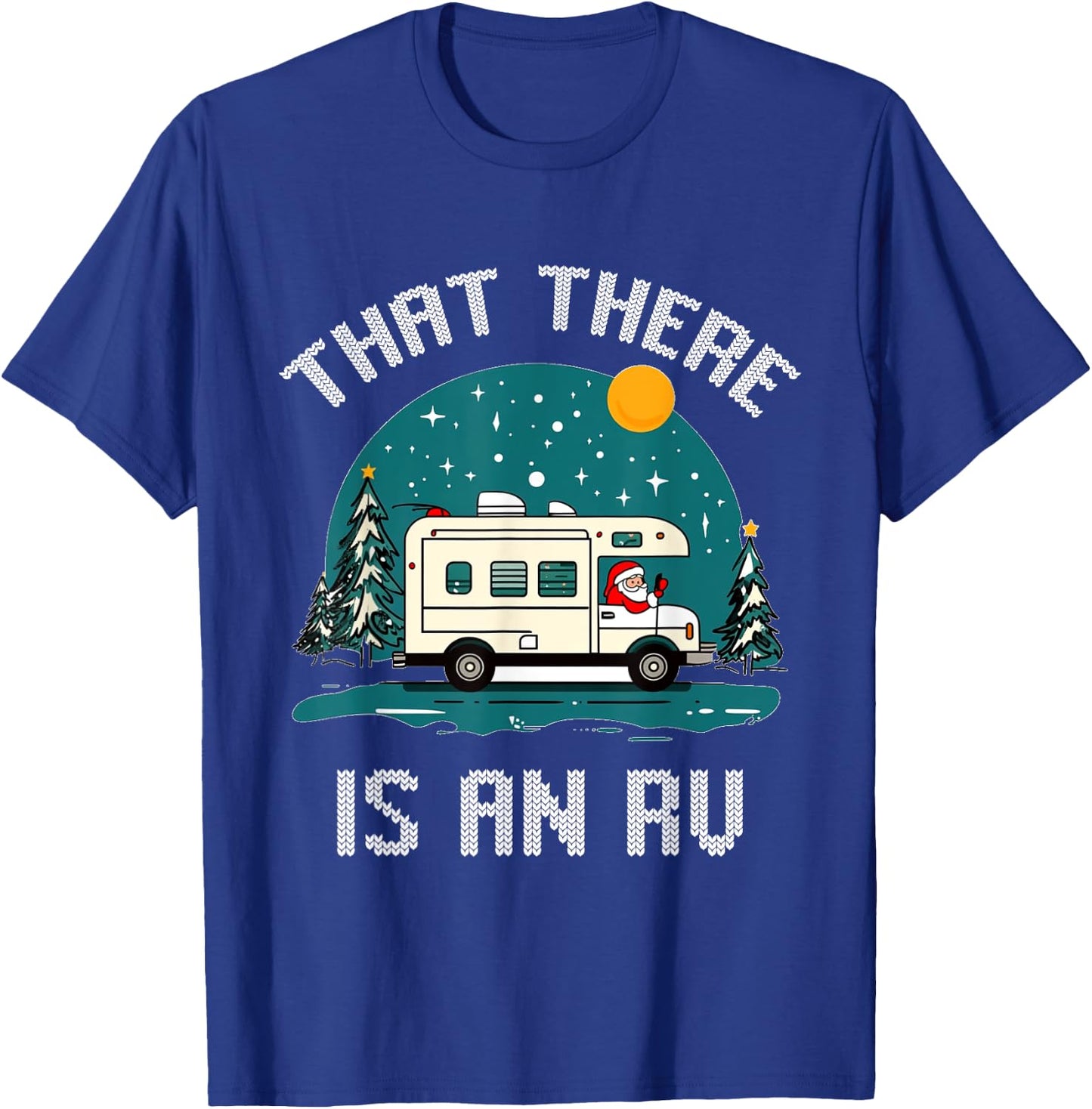 That There Is An RV Camping Funny Ugly Christmas Campers T-Shirt - T-Shirt | Royal