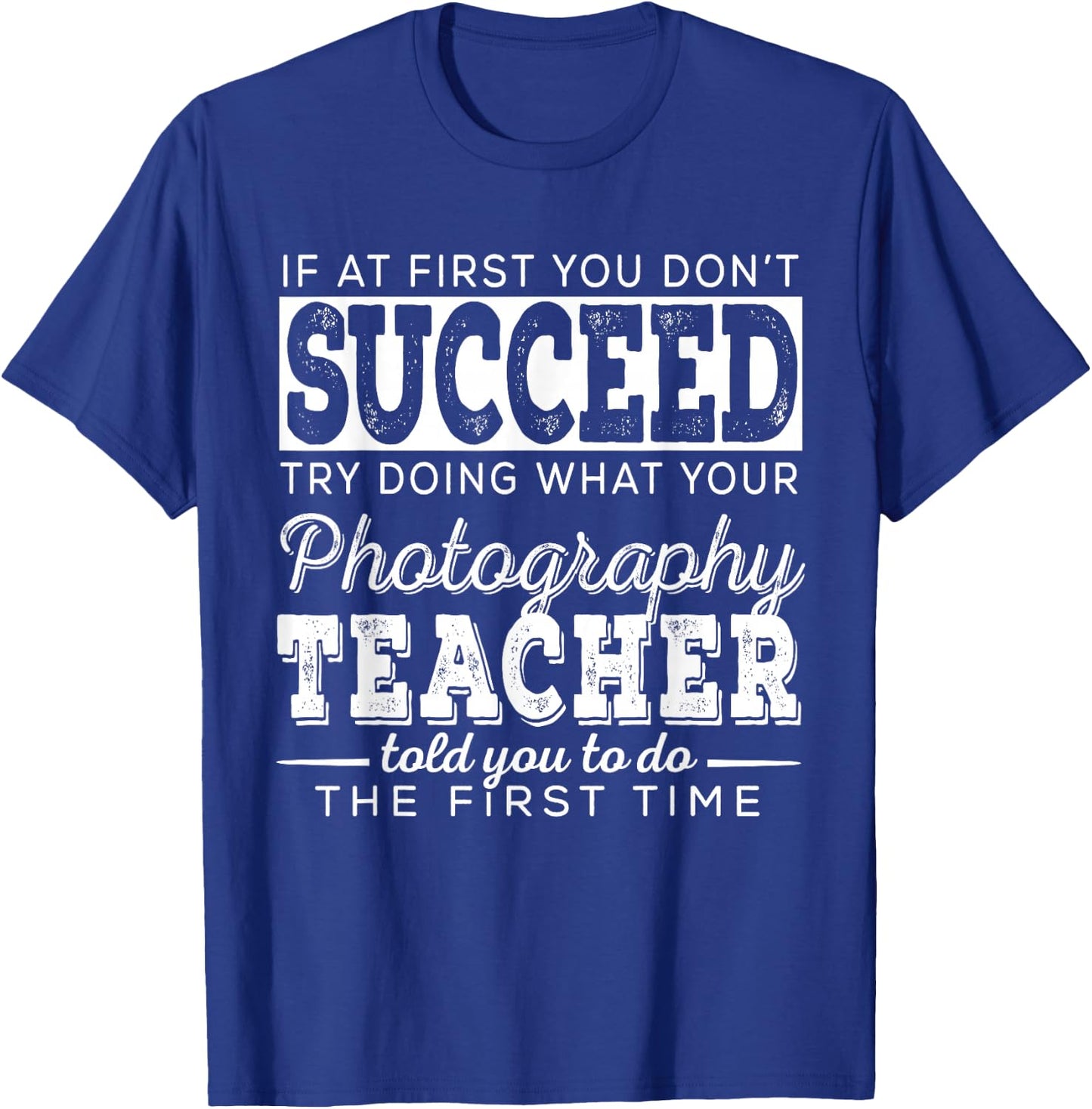 Best Photography Teacher Gifts | First You Don't Succeed T-Shirt - T-Shirt | Royal