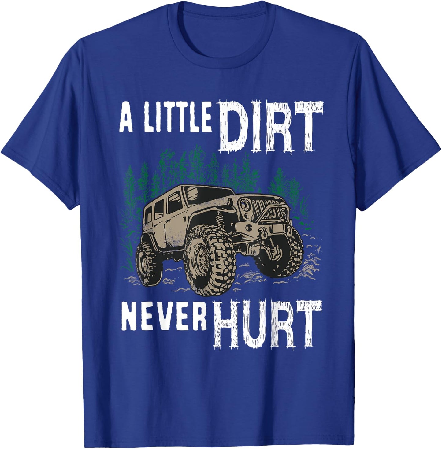 Funny Offroad Truck 4x4 A Little Dirt Never Hurt T-Shirt - T-Shirt | Royal