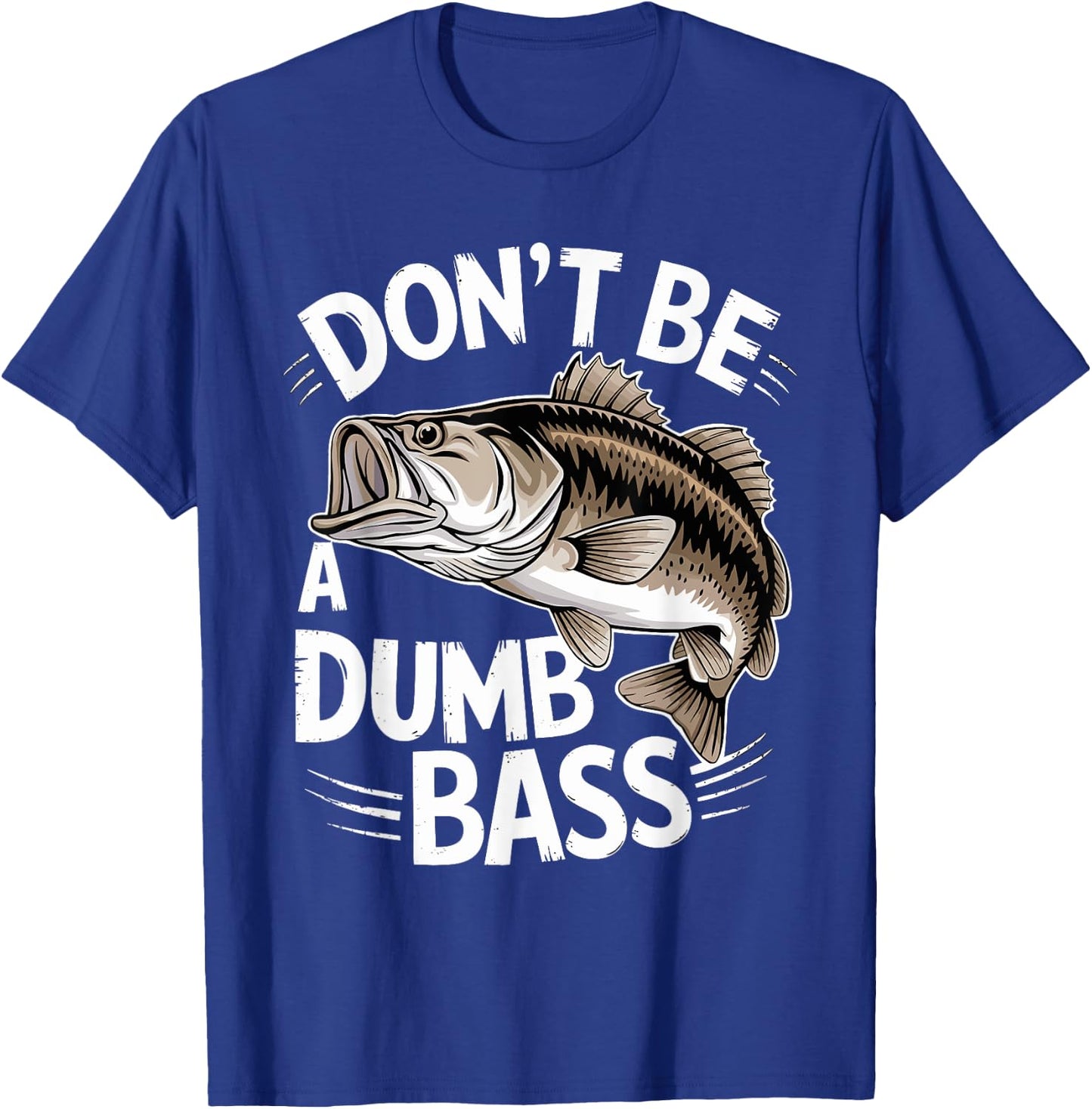 Don’t Be A Dumb Bass Funny Fishing Lover T-Shirt - T-Shirt | Royal