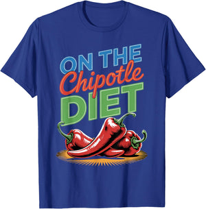 On The Chipotle Diet Mexican Food Spicy Chipotle T-Shirt - T-Shirt | Royal