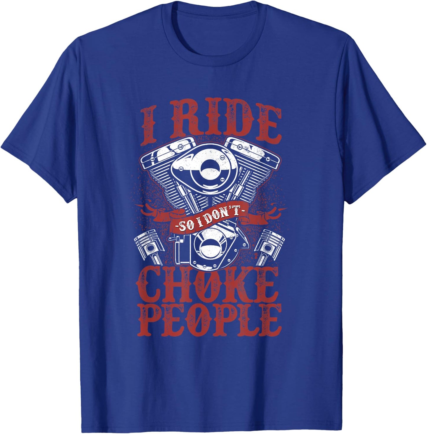 Classic Motorcycle Biker I Ride So I Don't Choke People T-Shirt - T-Shirt | Royal