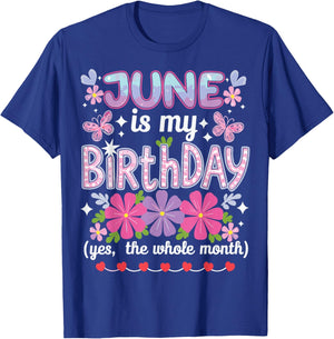 June Is My Birthday Yes The Whole Month Funny June Birthday T-Shirt - T-Shirt | Royal