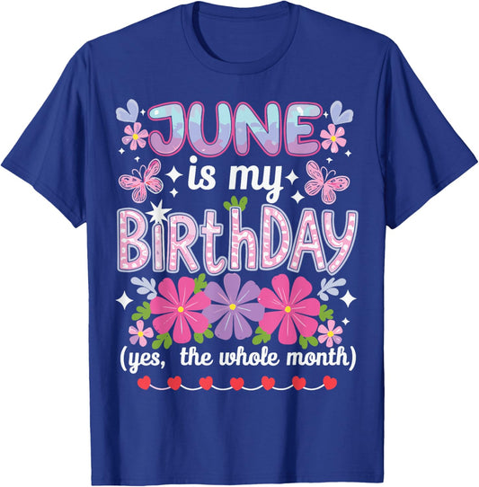 June Is My Birthday Yes The Whole Month Funny June Birthday T-Shirt - T-Shirt | Royal