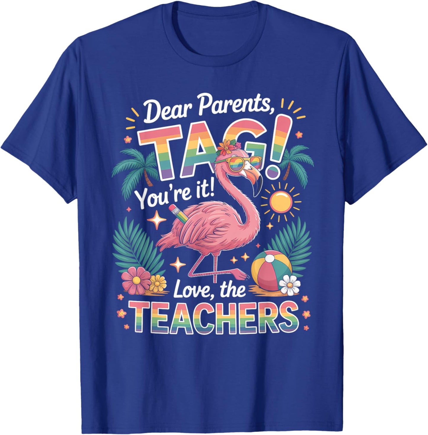 Dear Parents Tag You’re It Shirt Teacher Flamingo Summer T-Shirt - T-Shirt | Royal
