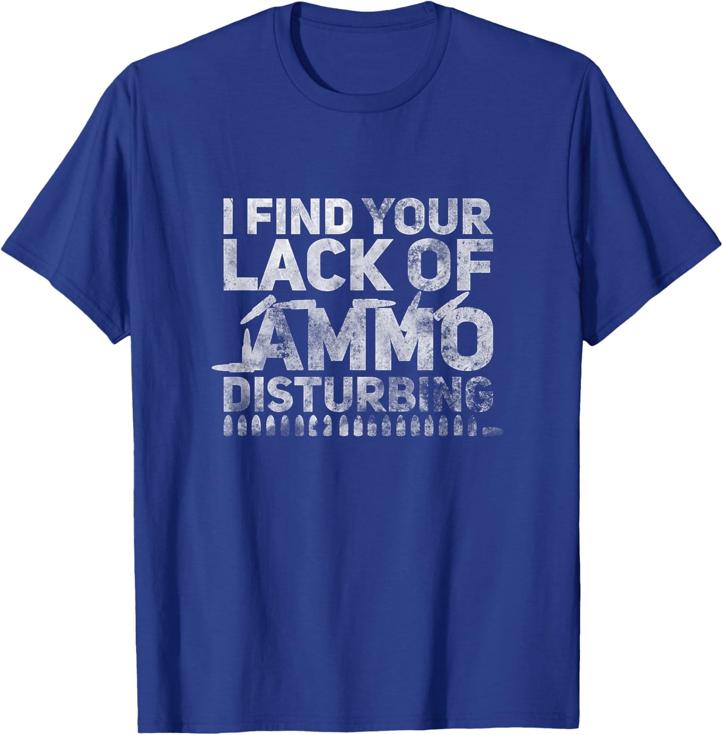 I Find Your Lack Of Ammo Disturbing Weapon Gun Owner Vintage T-Shirt - T-Shirt | Royal