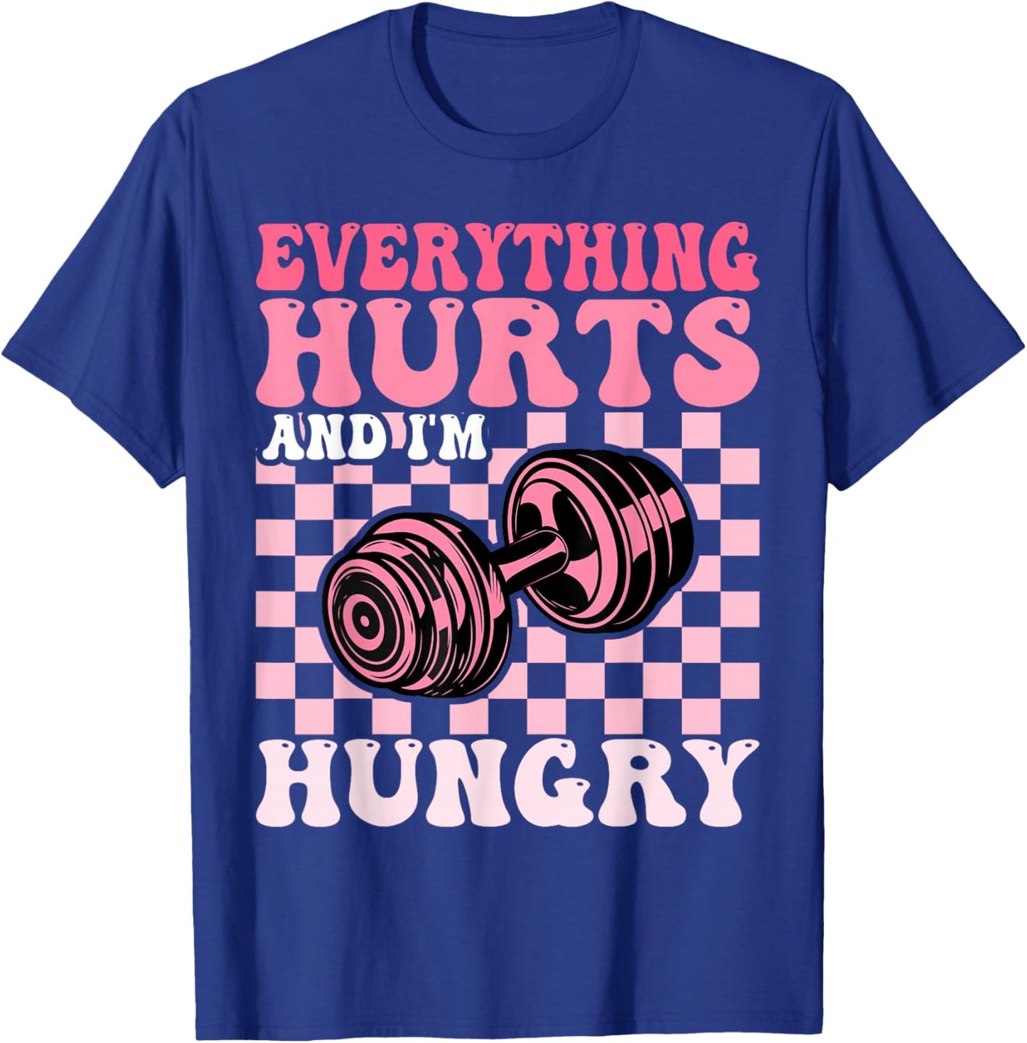 Everything Hurts and I'm Hungry Funny Workout Gym Fitness T-Shirt - T-Shirt | Royal