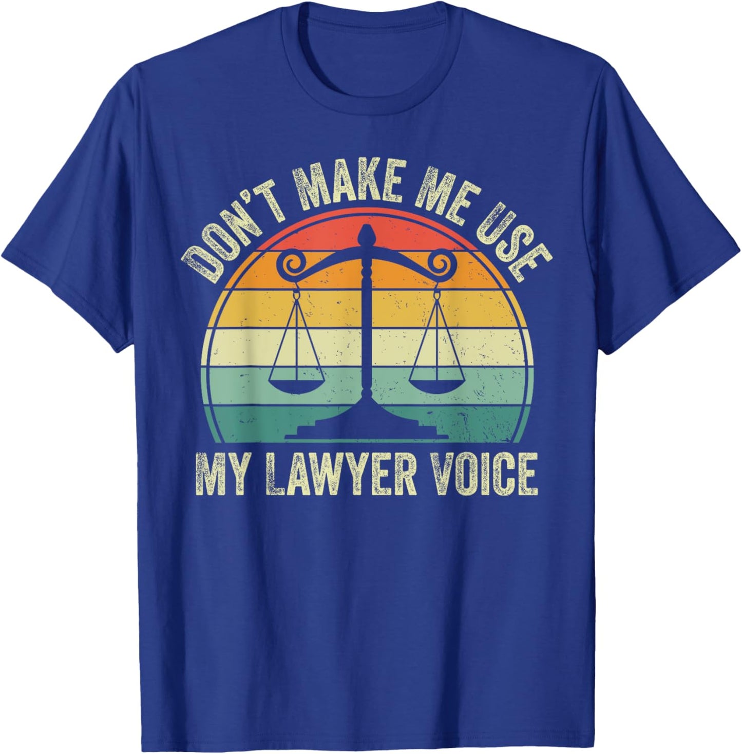 Don't Make Me Use My Lawyer Voice T-Shirt - T-Shirt | Royal