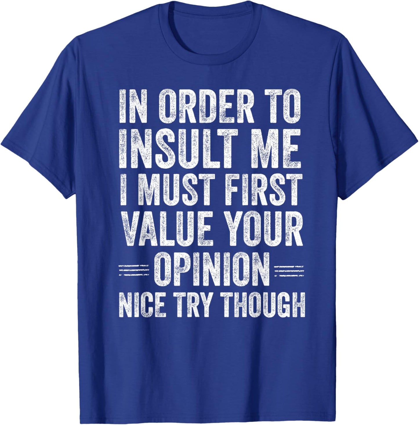 in Order to Insult Me Funny Sarcastic Quote Humor T-Shirt - T-Shirt | Royal