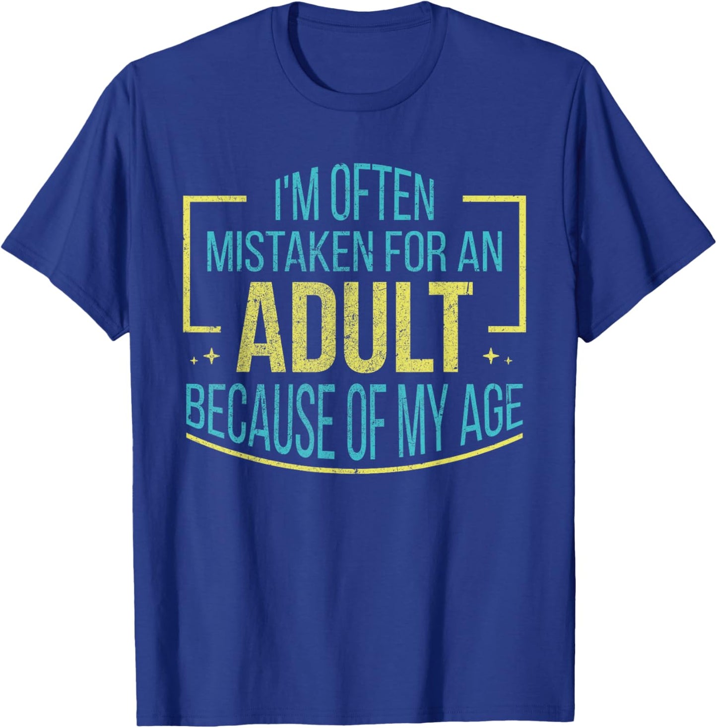 I'm Often Mistaken For An Adult Because Of My Age Funny T-Shirt - T-Shirt | Royal