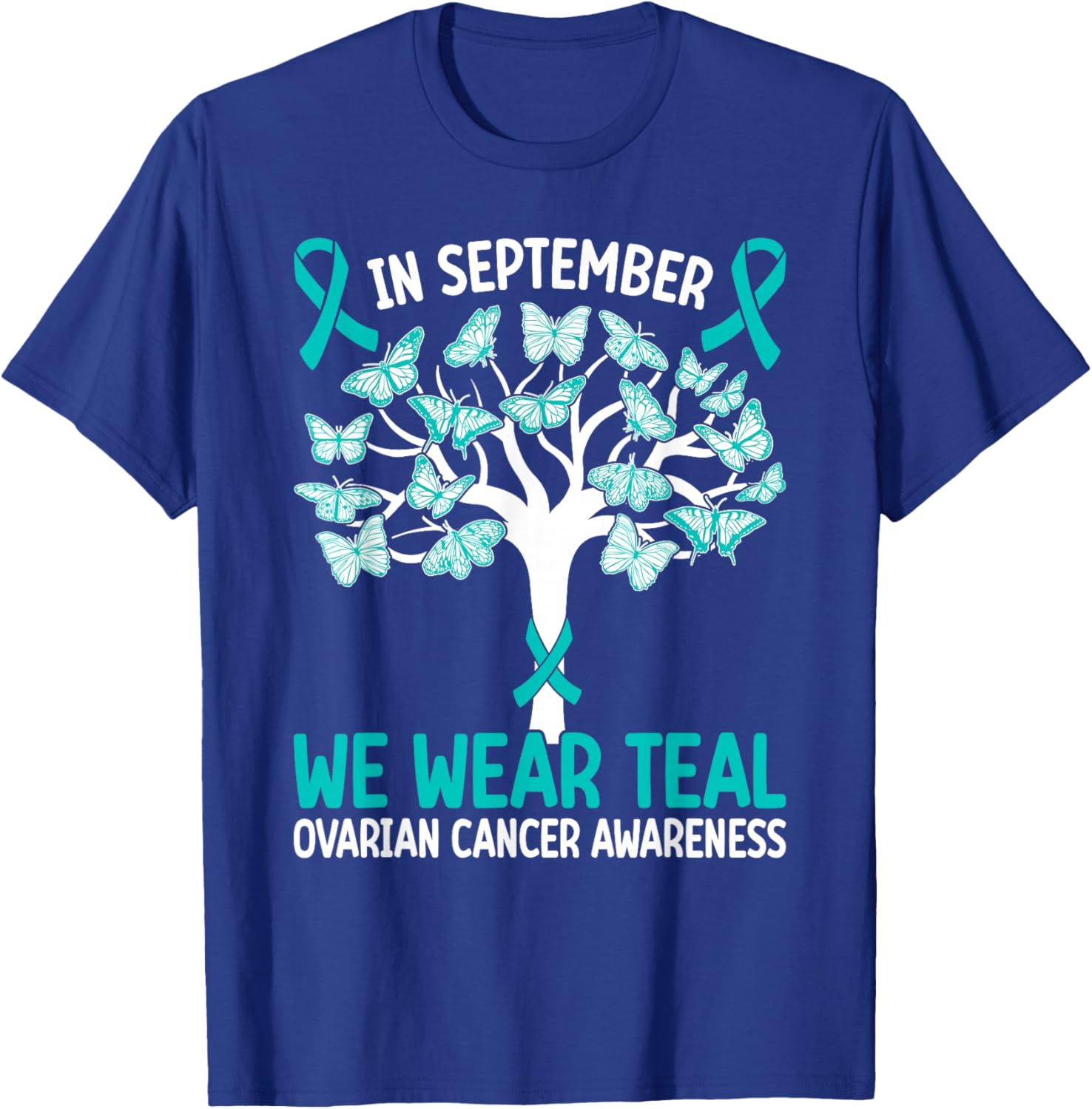In september we wear teal Ovarian Cancer Awareness T-Shirt - T-Shirt | Royal