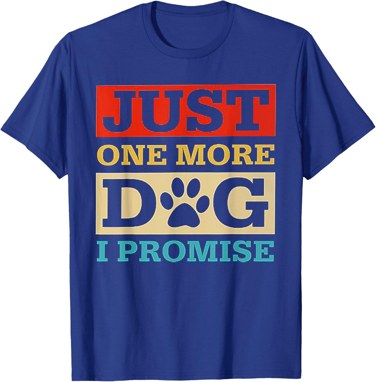 Just One More Dog I Promise Funny Dog Lover T-Shirt - T-Shirt | Royal