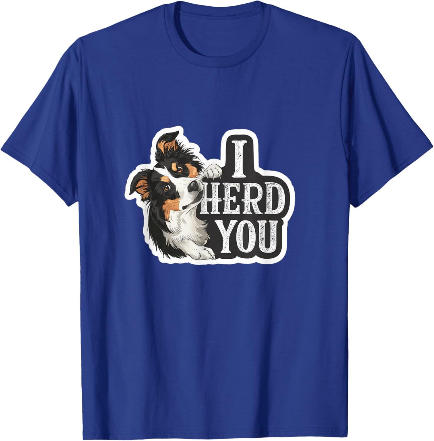 Aussie Black Tri Australian Shepherd Yes I Herd You T-Shirt - T-Shirt | Royal