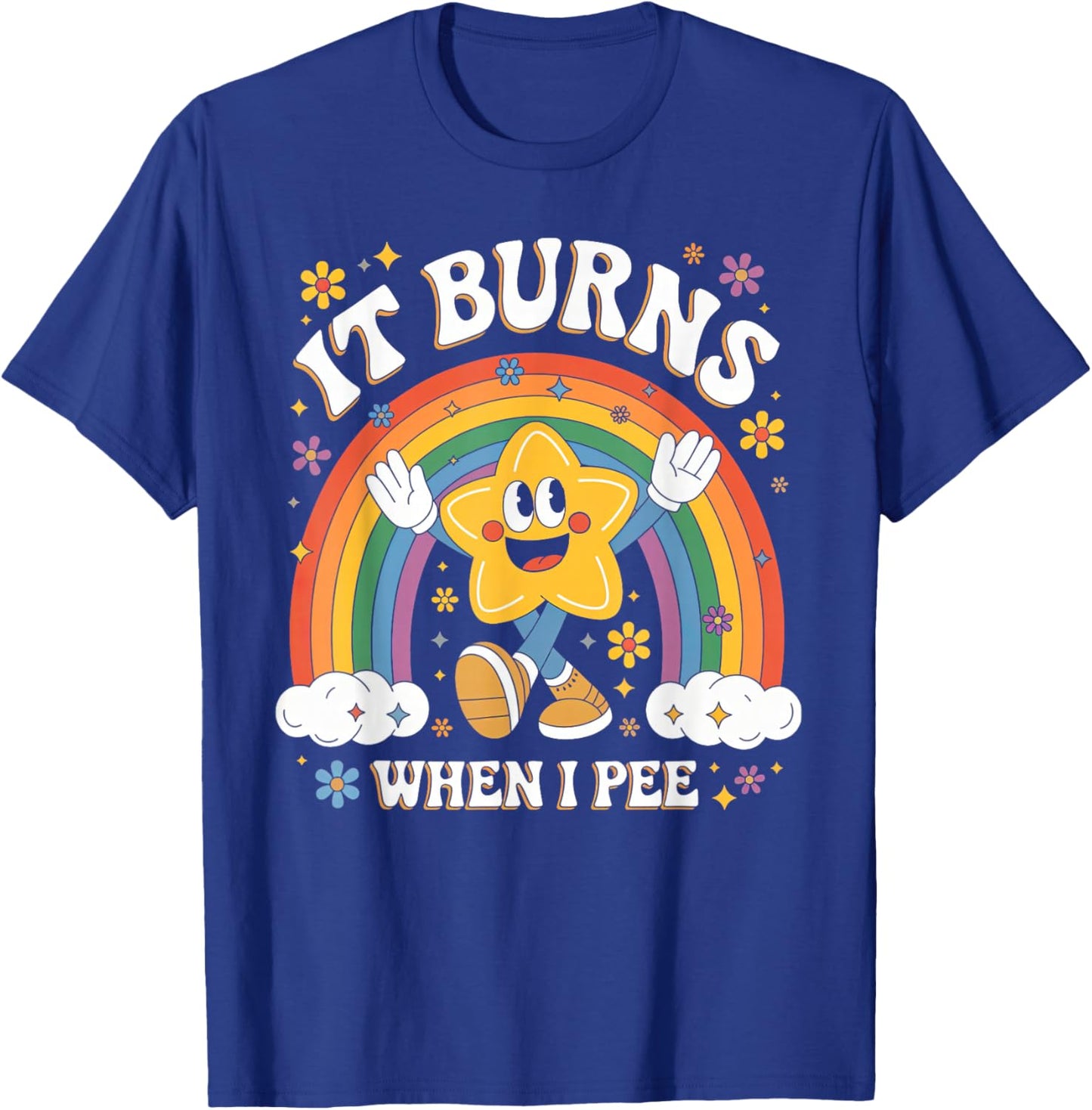 Sarcastic Men Women It Burns When I Pee T-Shirt - T-Shirt | Royal