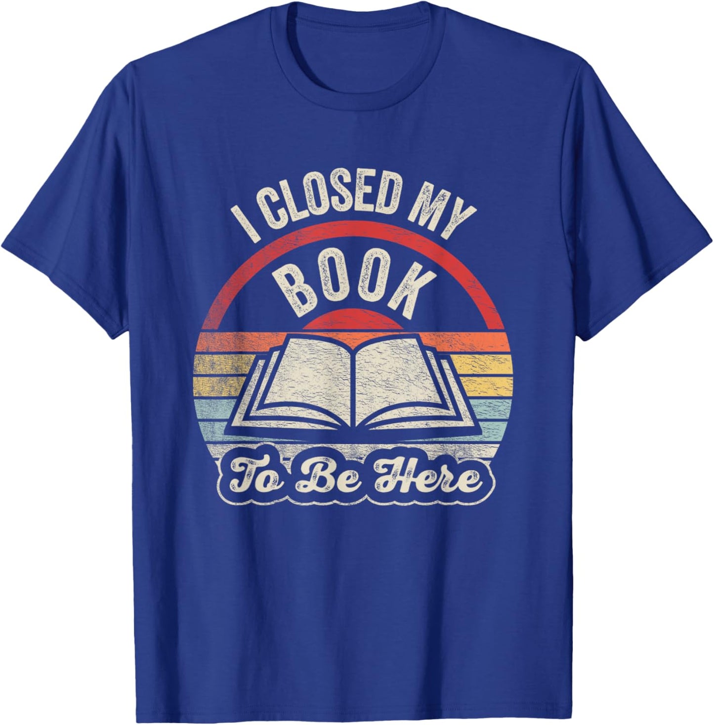 Retro Vintage I Closed My Book to Be Here Book Lover Reading T-Shirt - T-Shirt | Royal