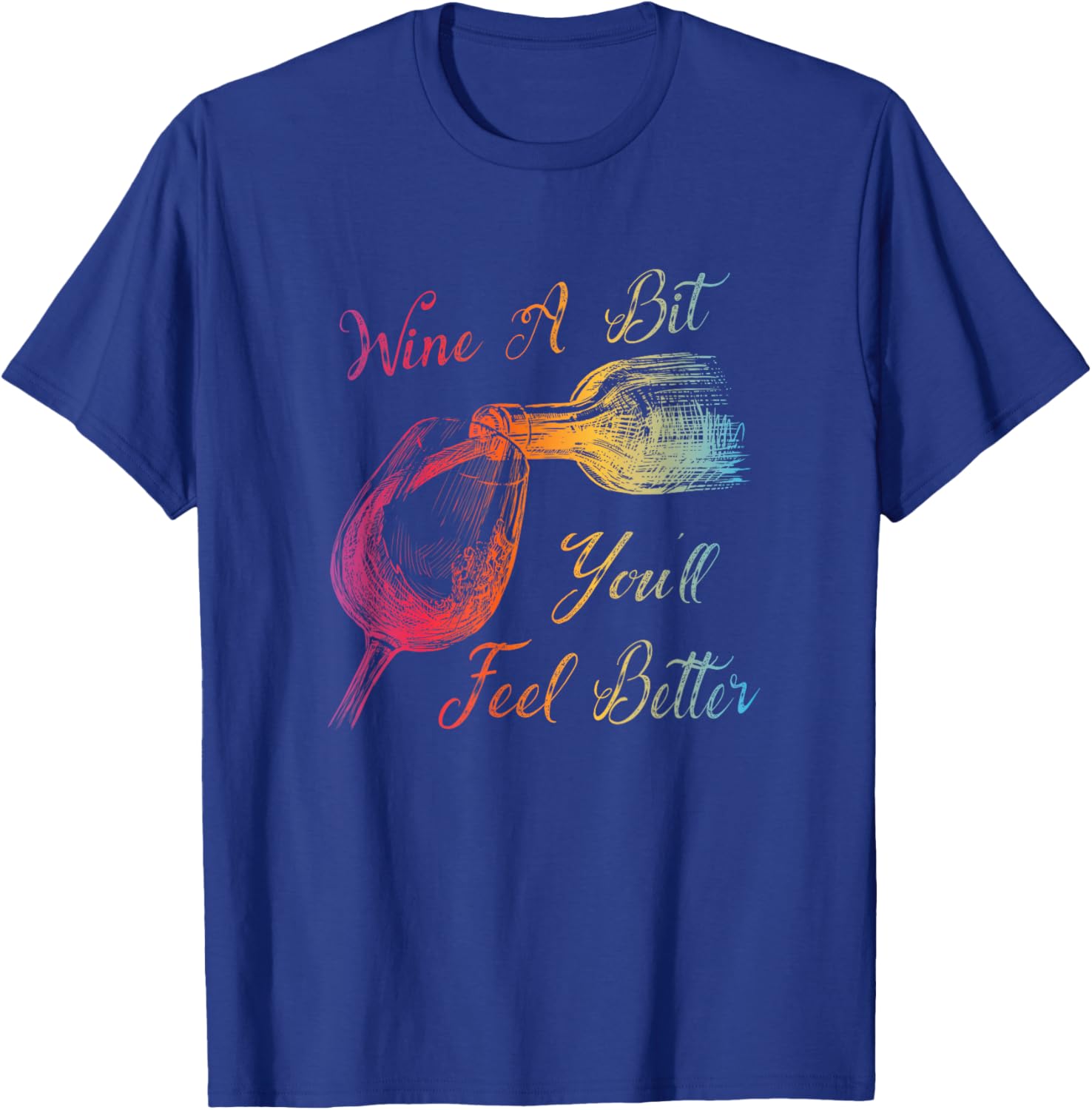 WINE A BIT YOU'LL FEEL BETTER - Fun Wine Lover T-Shirt - T-Shirt | Royal