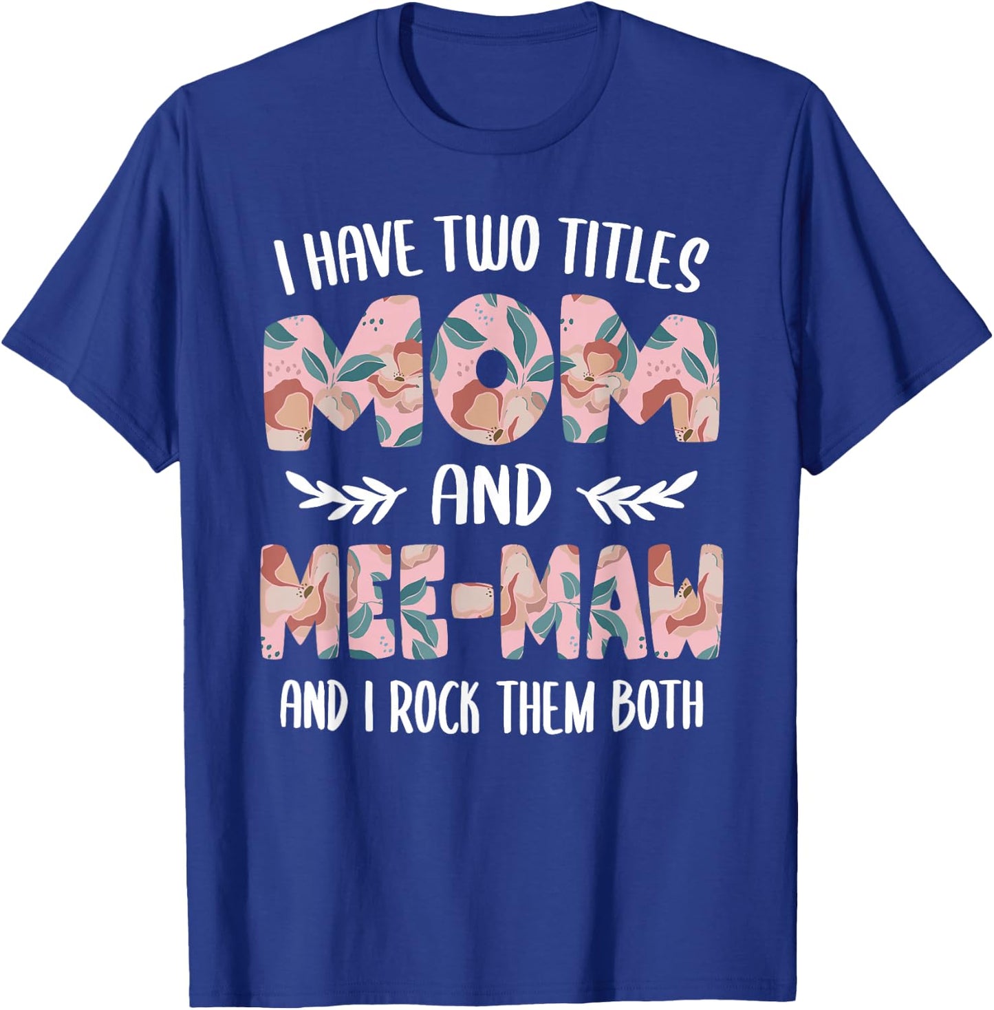 Mee-Maw Shirts I have two Titles Mom and Mee-Maw T-Shirt - T-Shirt | Royal