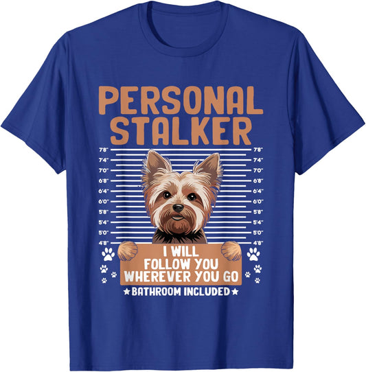 Personal Stalker Yorkshire Terrier Yorkies Yorkie Dog Men Women T-Shirt - T-Shirt | Royal