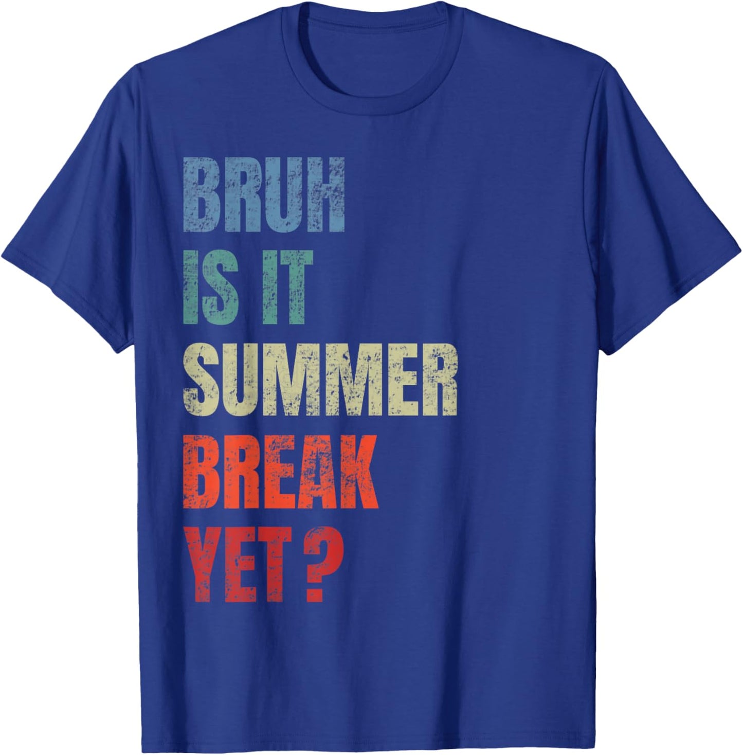 Retro Funny Bruh Is It Summer Break Yet Last Day Of School T-Shirt - T-Shirt | Royal