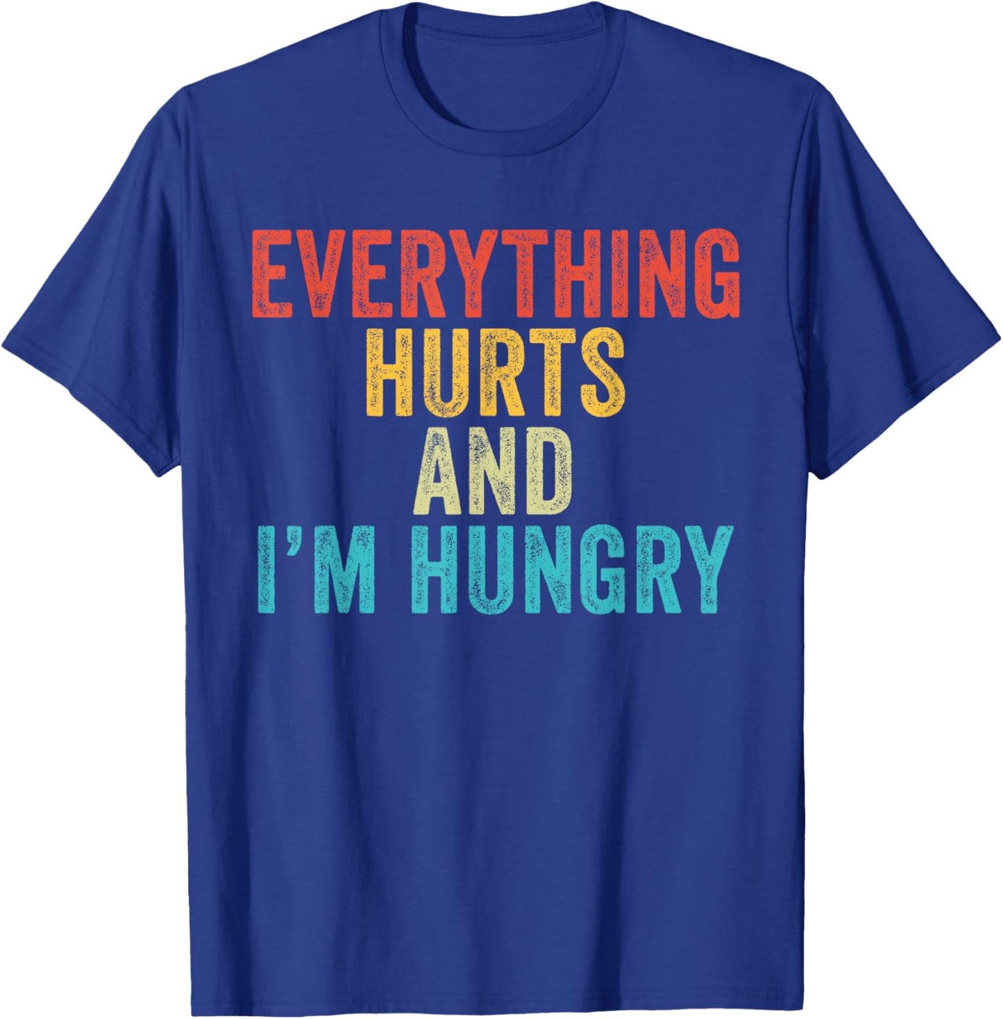 Everything Hurts I'm Hungry Funny Running Marathon Runner T-Shirt - T-Shirt | Royal