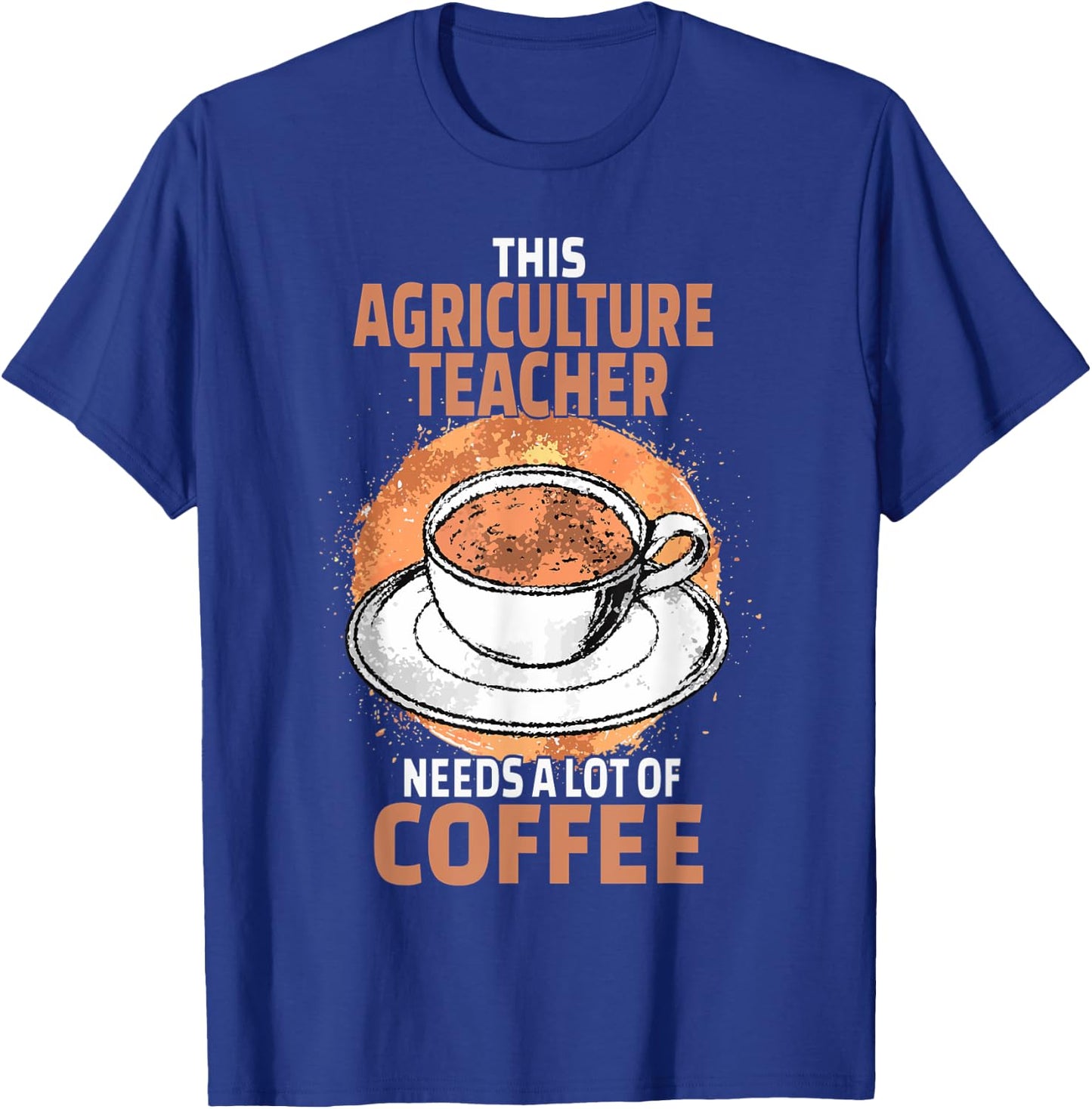 Funny Agriculture Teacher Coffee T-Shirt - T-Shirt | Royal