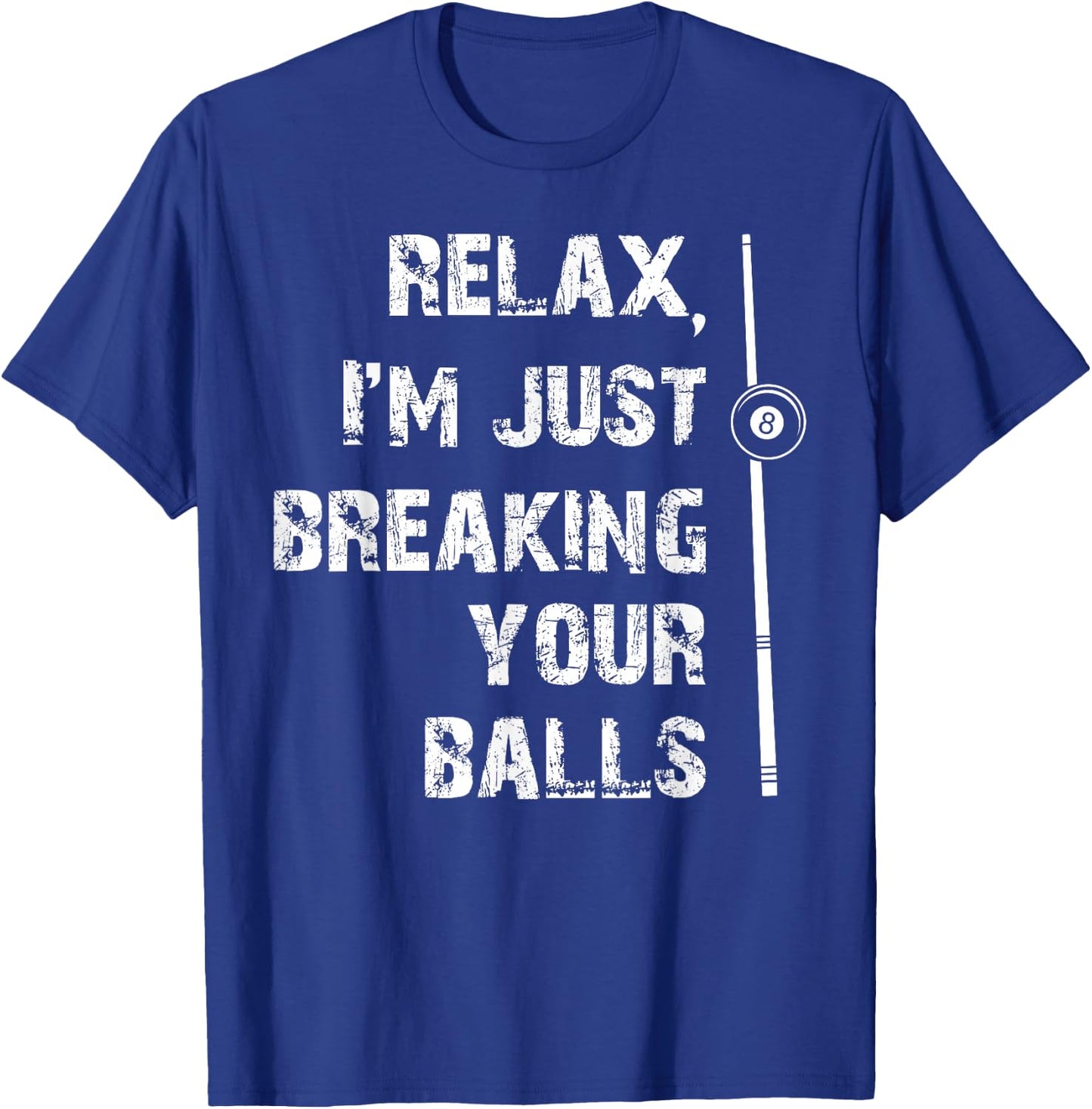 Relax I'm Just Breaking Your Balls Shooting Pool Billiards T-Shirt - T-Shirt | Royal