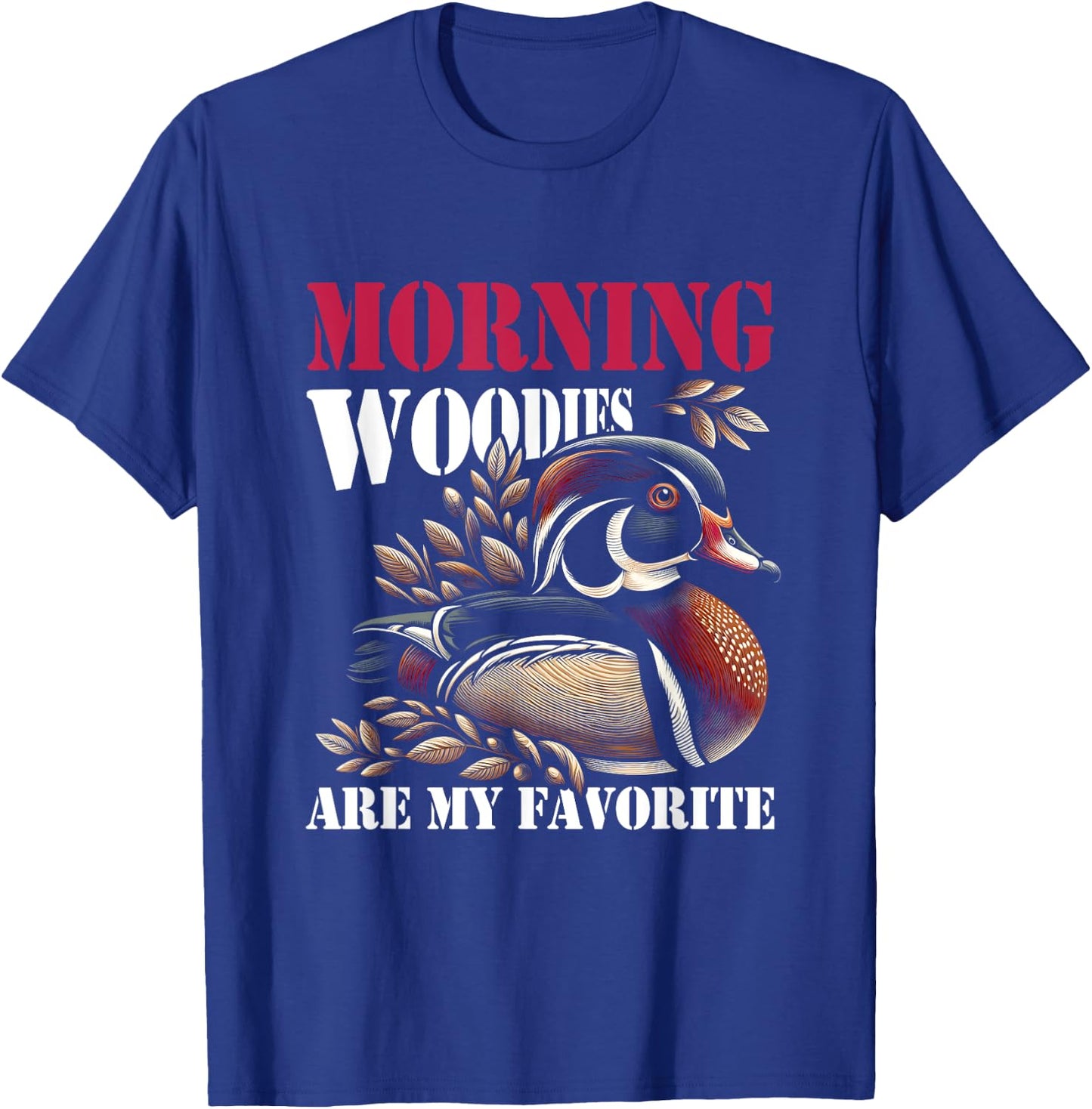 Morning Woody My Favorite Duck Hunt Hunting Hunter Saying T-Shirt - T-Shirt | Royal