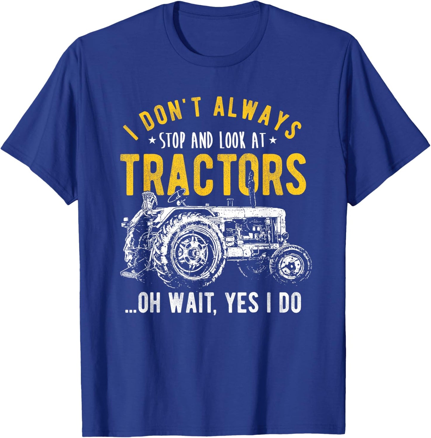 I Don't Always Stop Look At Tractors - Tractor T-Shirt - T-Shirt | Royal