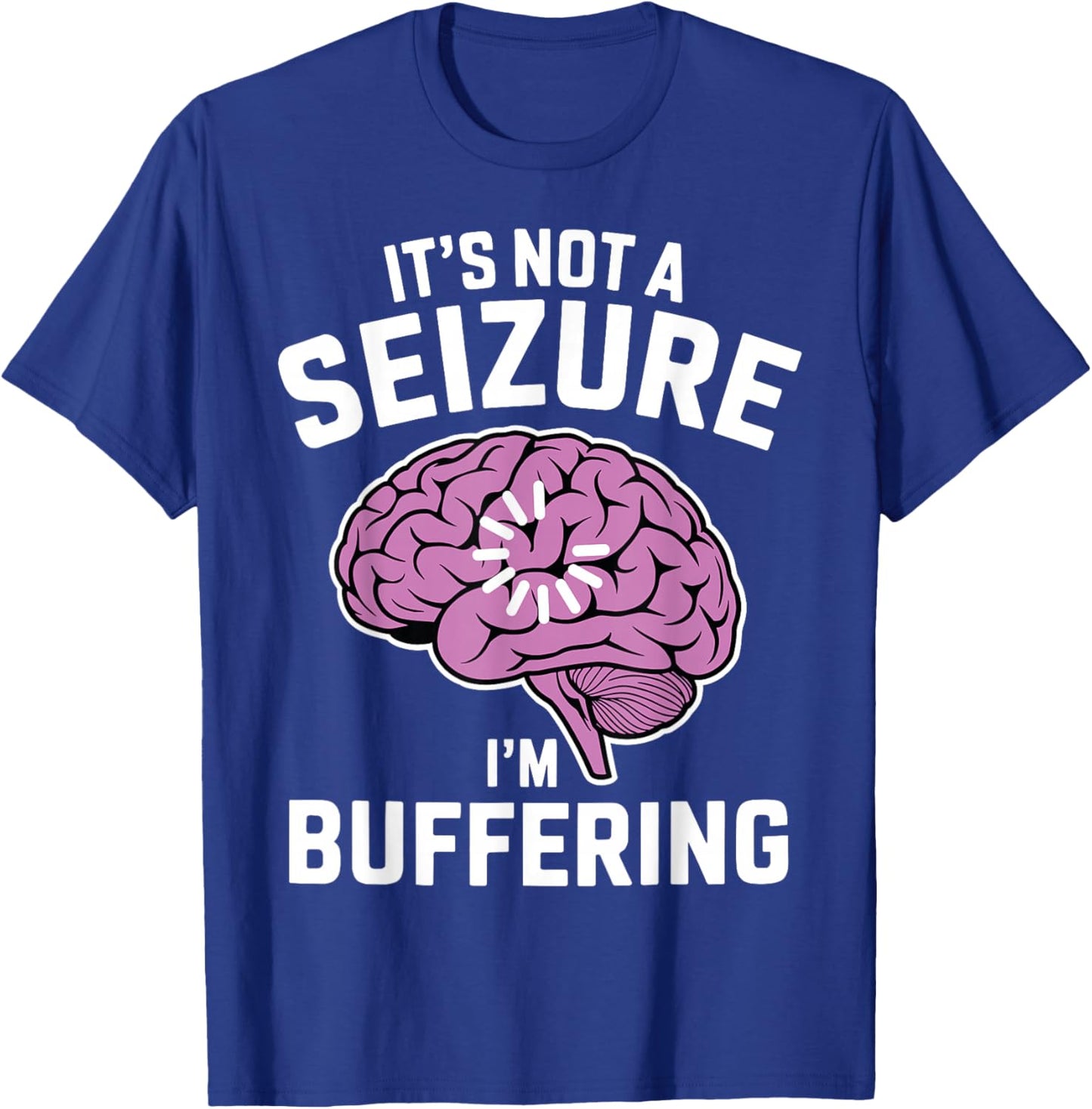 It's Not A Seizure I'm Buffering Epilepsy Awareness T-Shirt - T-Shirt | Royal
