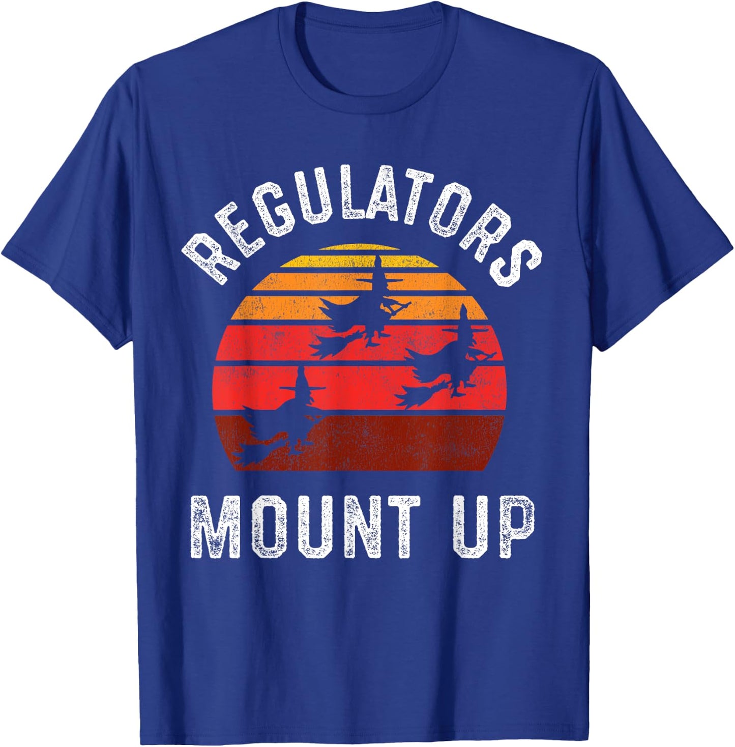 Regulators Mount Up, Funny Halloween Witch T-Shirt - T-Shirt | Royal