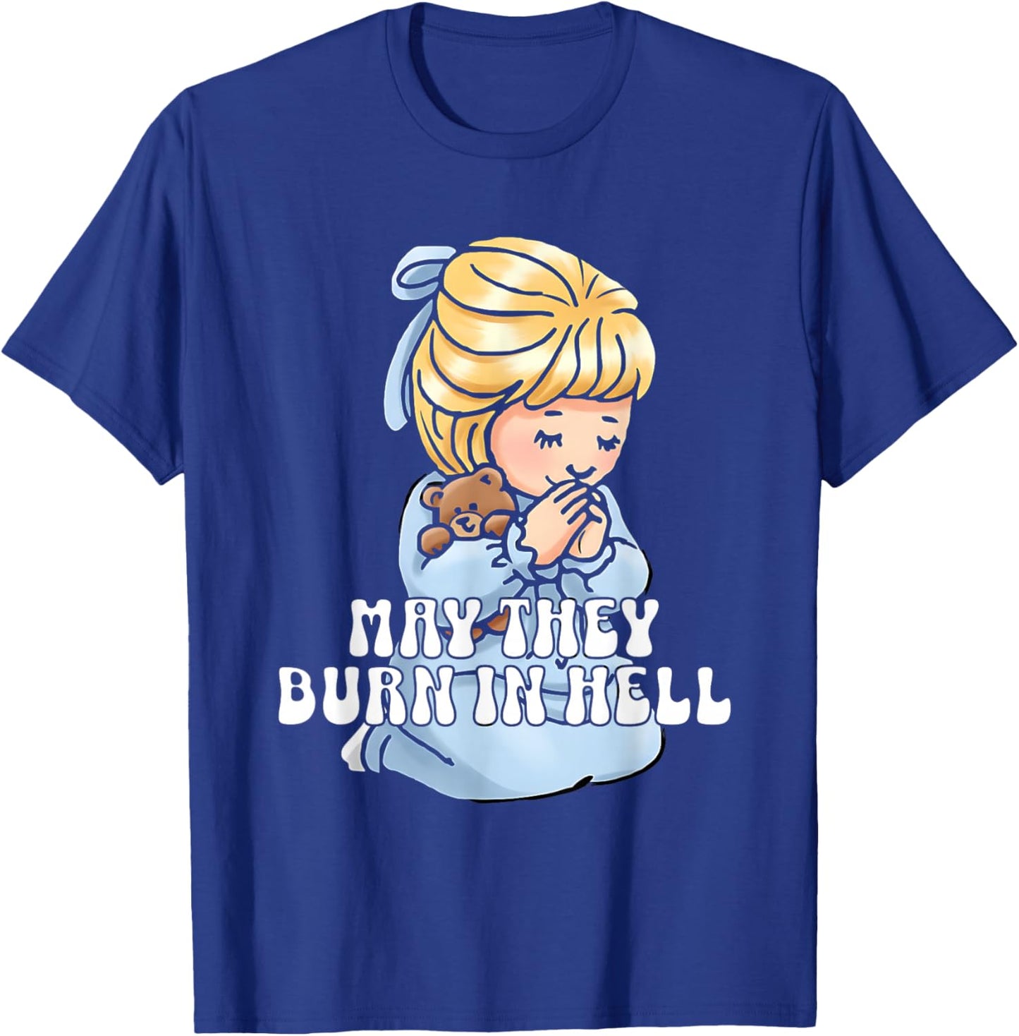 May They Burn in Hell T-Shirt - T-Shirt | Royal