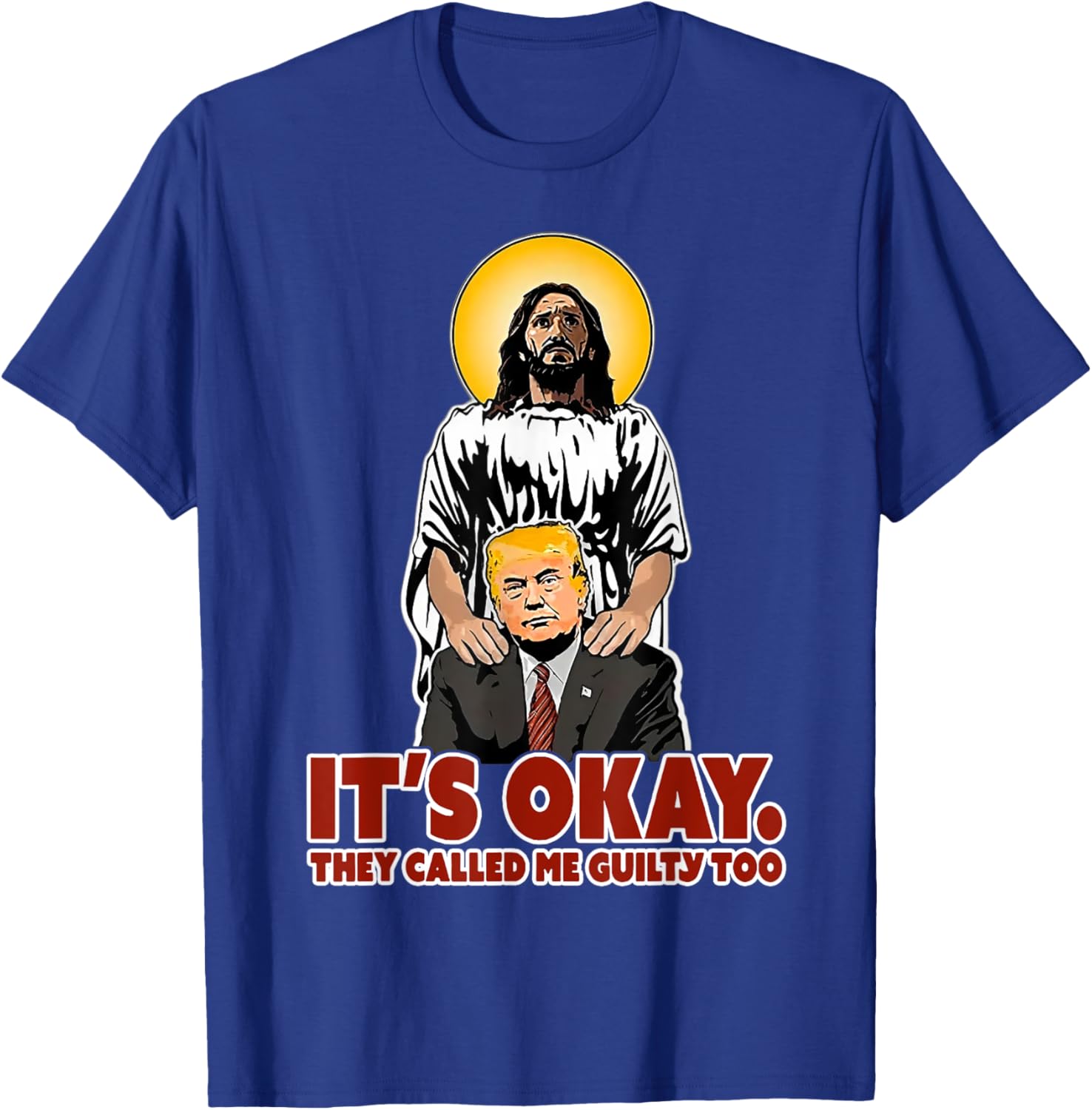 It's Okay They Called Me Guilty Too Funny Jesus Trump T-Shirt - T-Shirt | Royal