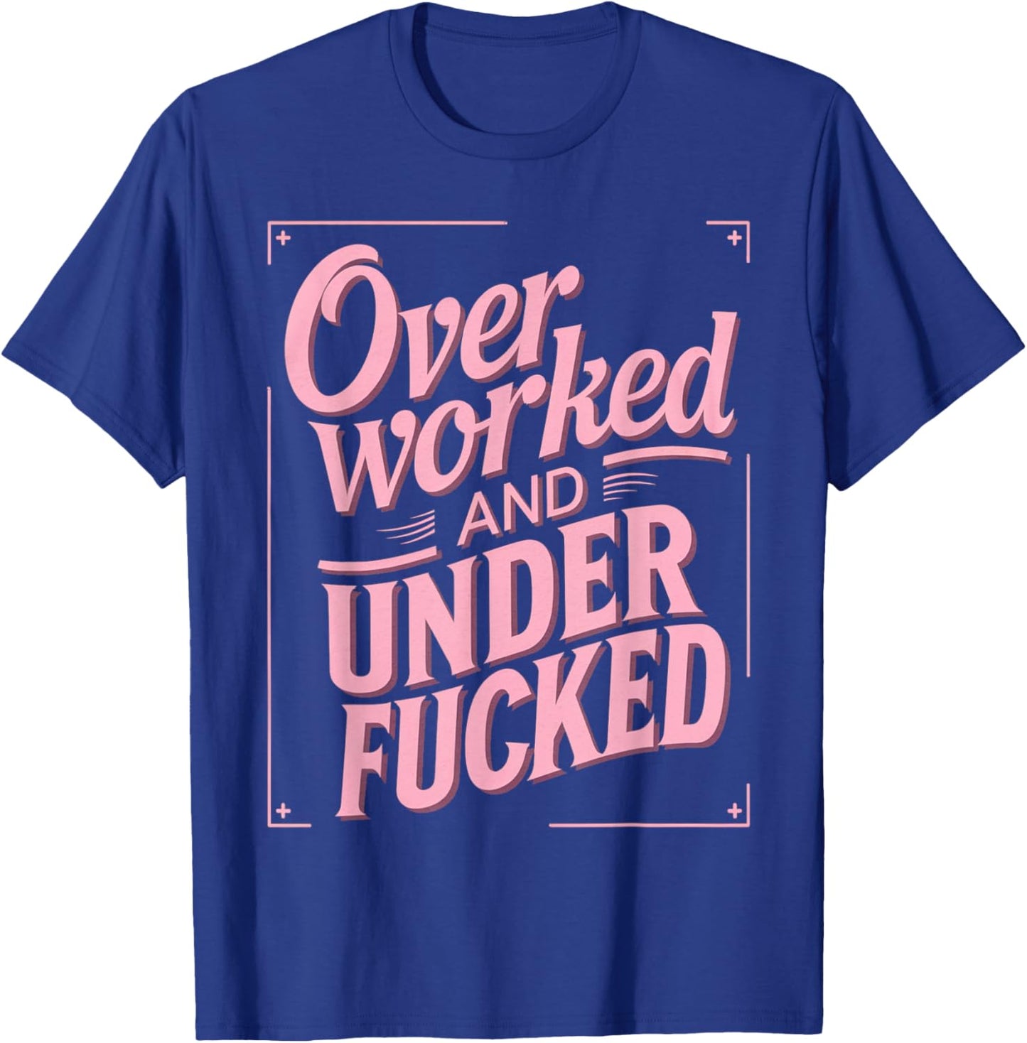 Overworked And Underfucked T-Shirt - T-Shirt | Royal