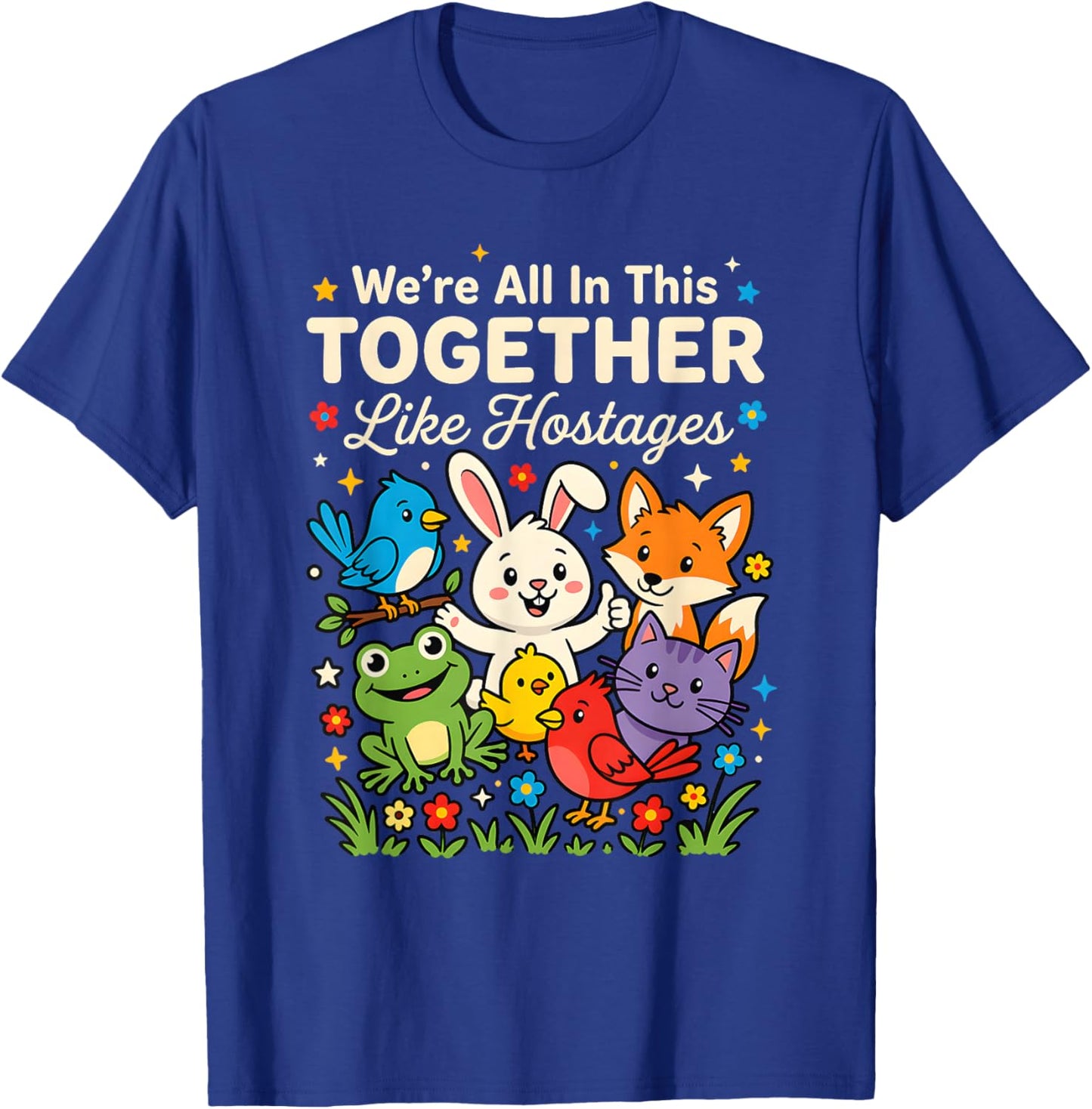 We're All in This Together Like Hostages Quirky Sarcastic T-Shirt - T-Shirt | Royal