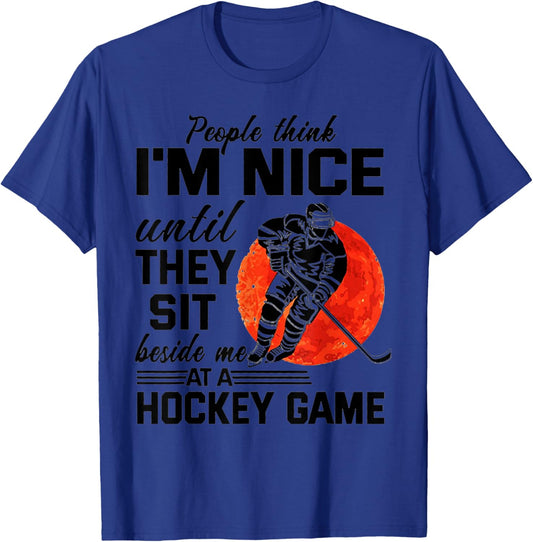 People Think I'm Nice Until They Sit Beside At Hockey Game T-Shirt - T-Shirt | Royal